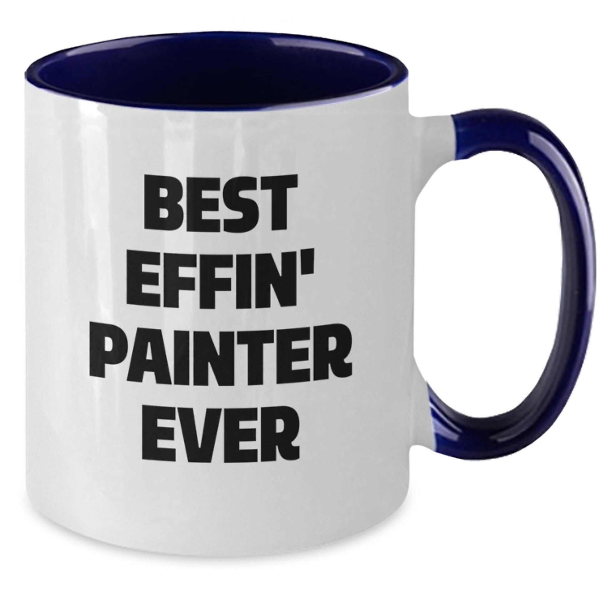 Painter Funny Gifts from Friends Two Tone Coffee Mug Best Effin' Painter Ever for Birthday - Additional
