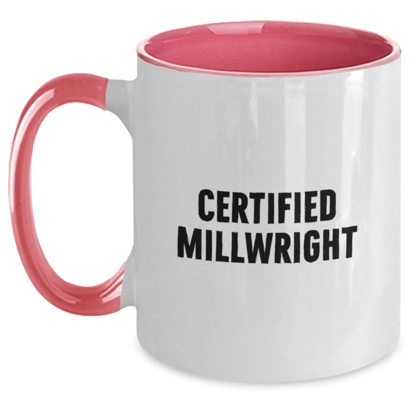 Funny Certified Millwright Gifts from Friends to Millwright Graduates - Two Tone Coffee Mug, Black and White, Red and White, Navy and White, Pink and White - Main