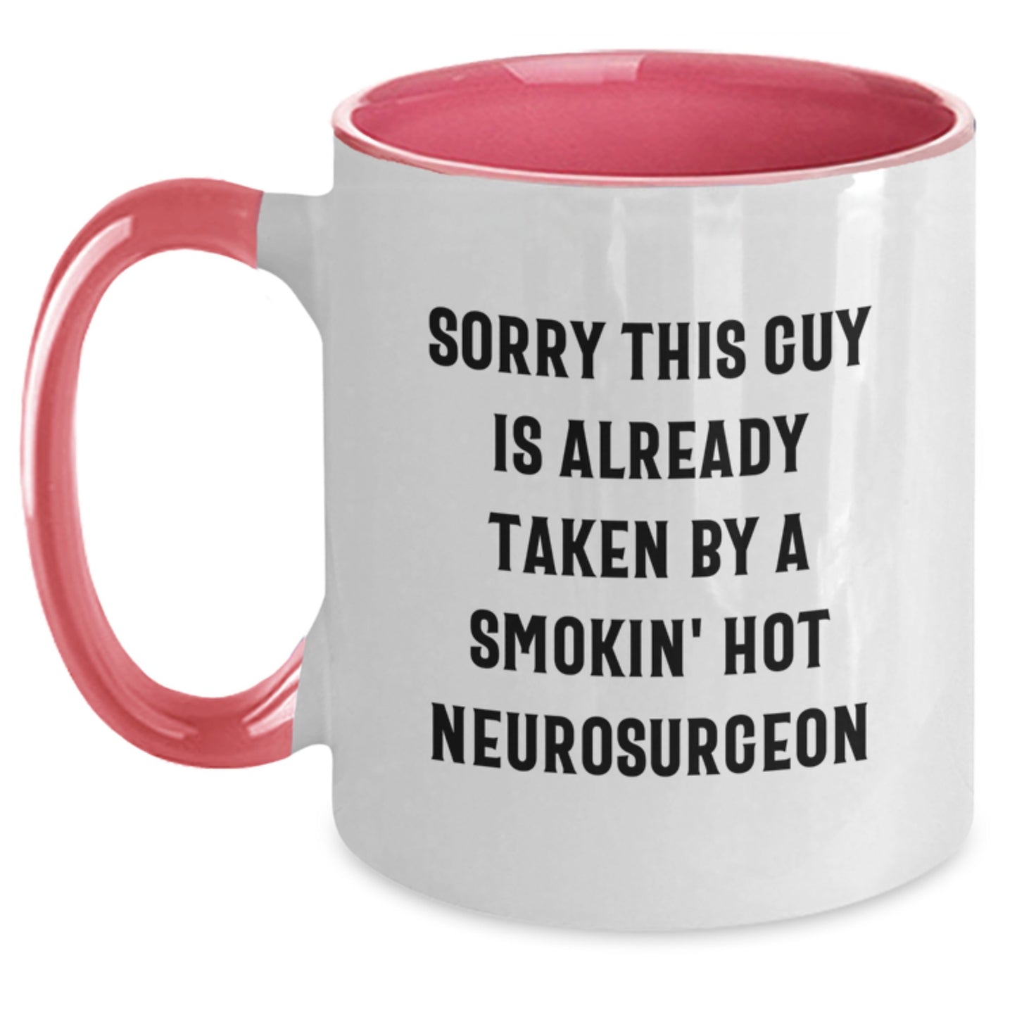 Funny Neurosurgeon Gifts from Friends - Sorry This Guy Is Already Taken By A Smokin' Hot Neurosurgeon Two Tone Coffee Mug, Graduation Unique Gifts for Neurosurgeon - Main