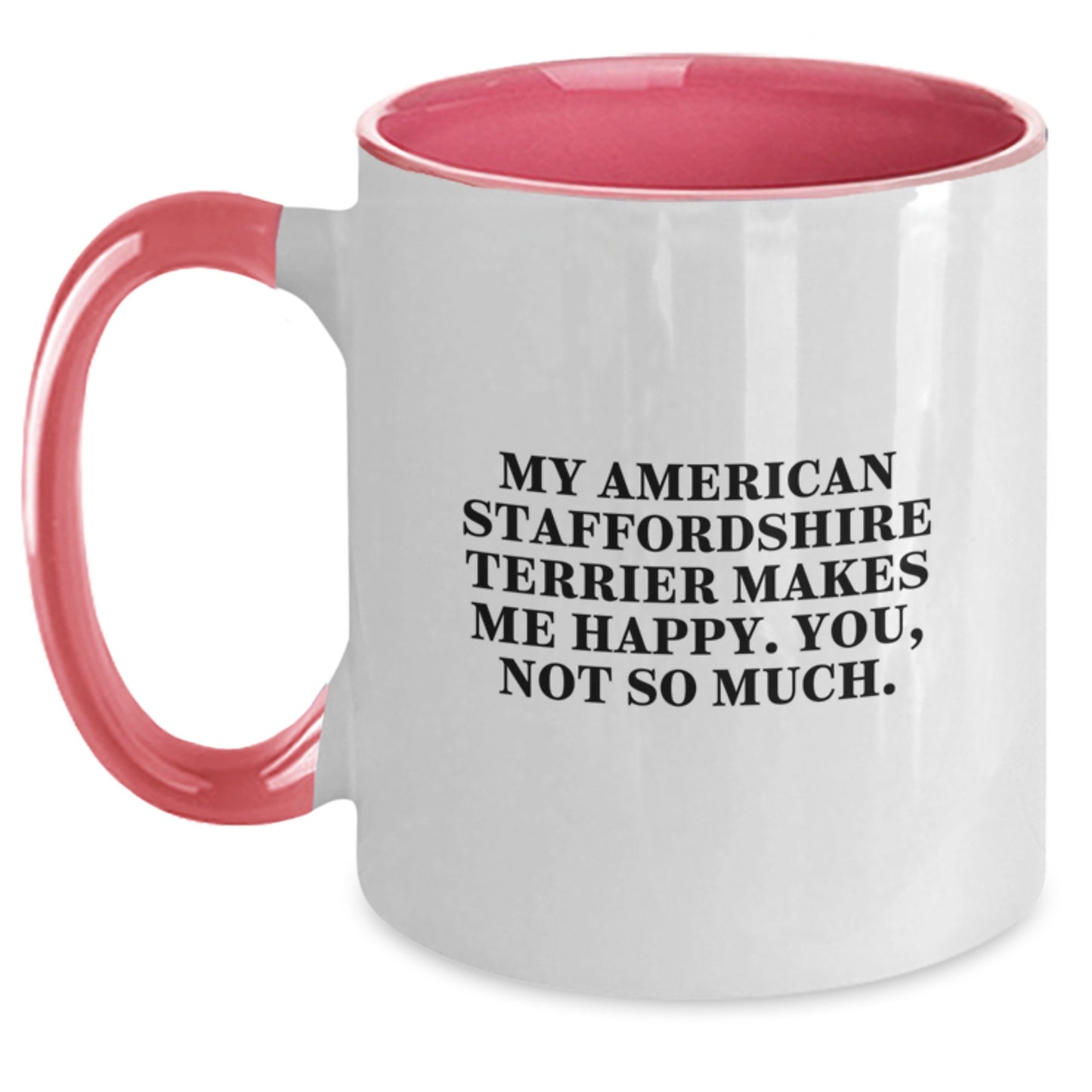 Funny American Staffordshire Terrier Dog Gifts from Friends for Birthday - 'My American Staffordshire Terrier Makes Me Happy. You, Not So Much.' Quote Two Tone Coffee Mug - Main