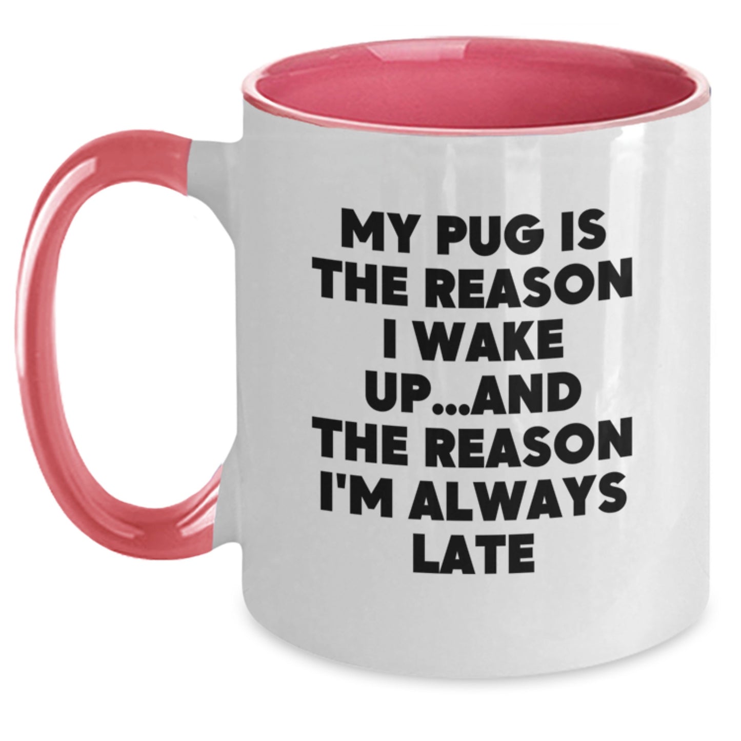 Funny Pug Dog Lover Gifts from Friends to Family - My Pug Is The Reason I Wake Up... Late, Two Tone Coffee Mug, Birthday Unique Presents - Main