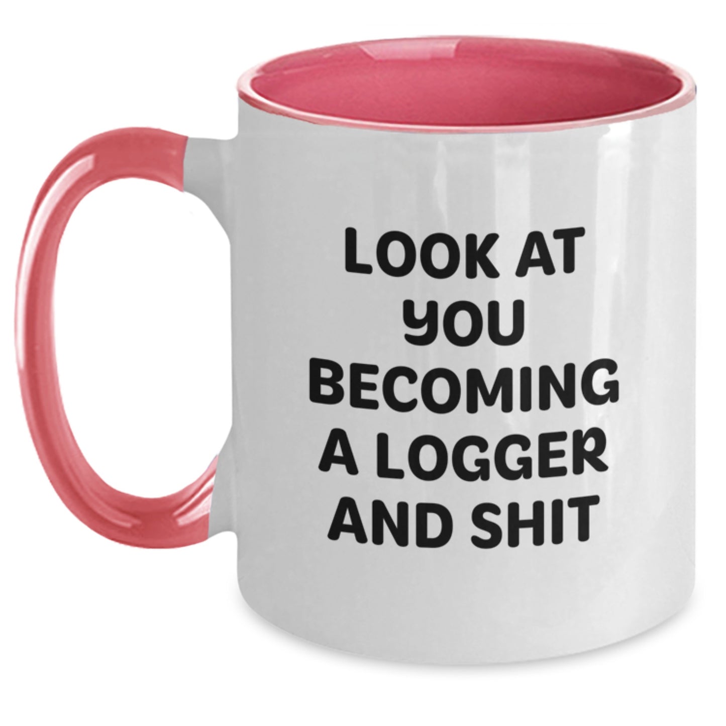 Logger Gifts for Men - Funny Two Tone Coffee Mug Gifts from Friends - Look At You Becoming A Logger And Shit, Graduation Unique Gifts - Main