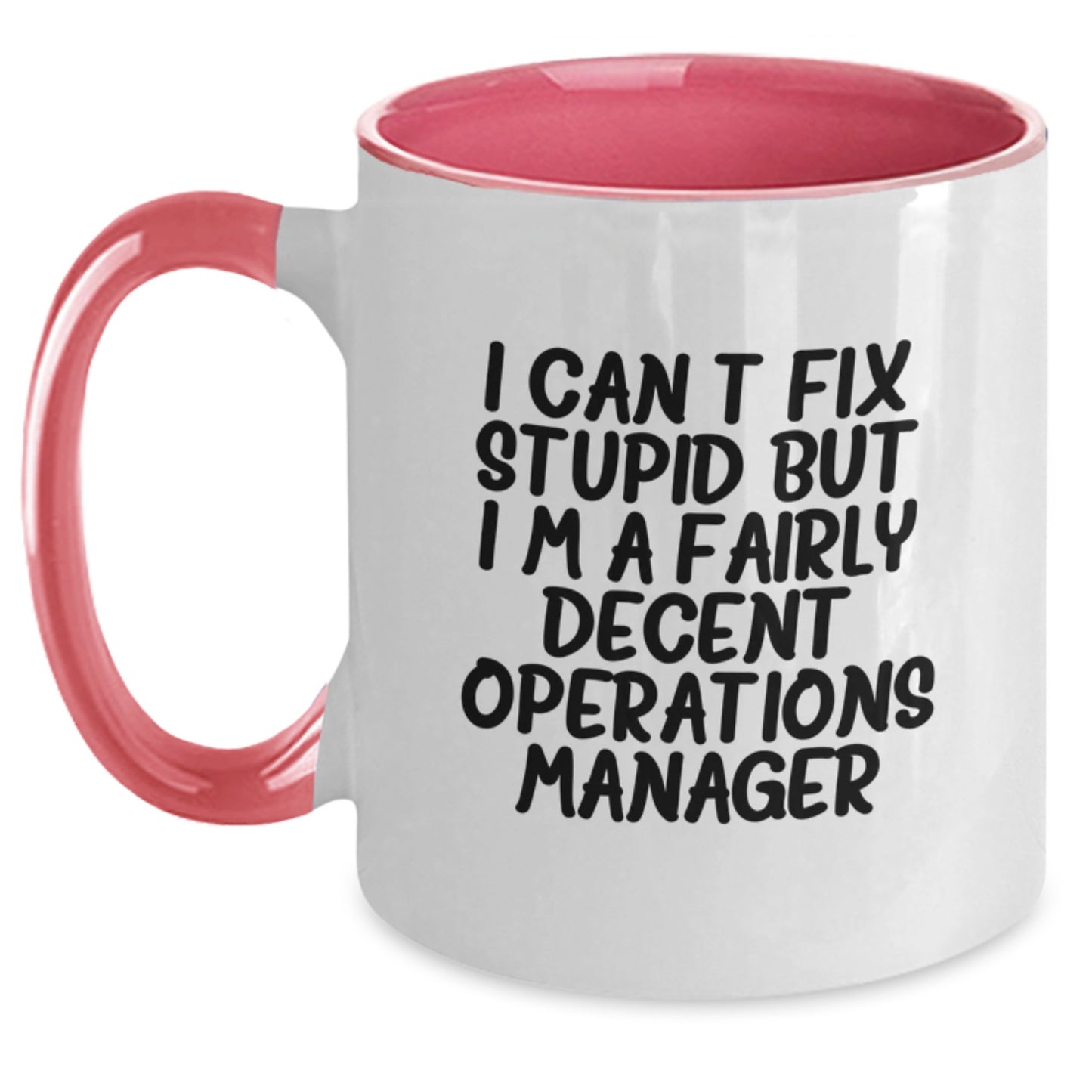 Funny Operations Manager Gifts for Him or Her - I Can't Fix Stupid But I'm A Fairly Decent Operations Manager Two Tone Coffee Mug, Birthday Unique Gifts from Friends, Coworkers, or Family - Main