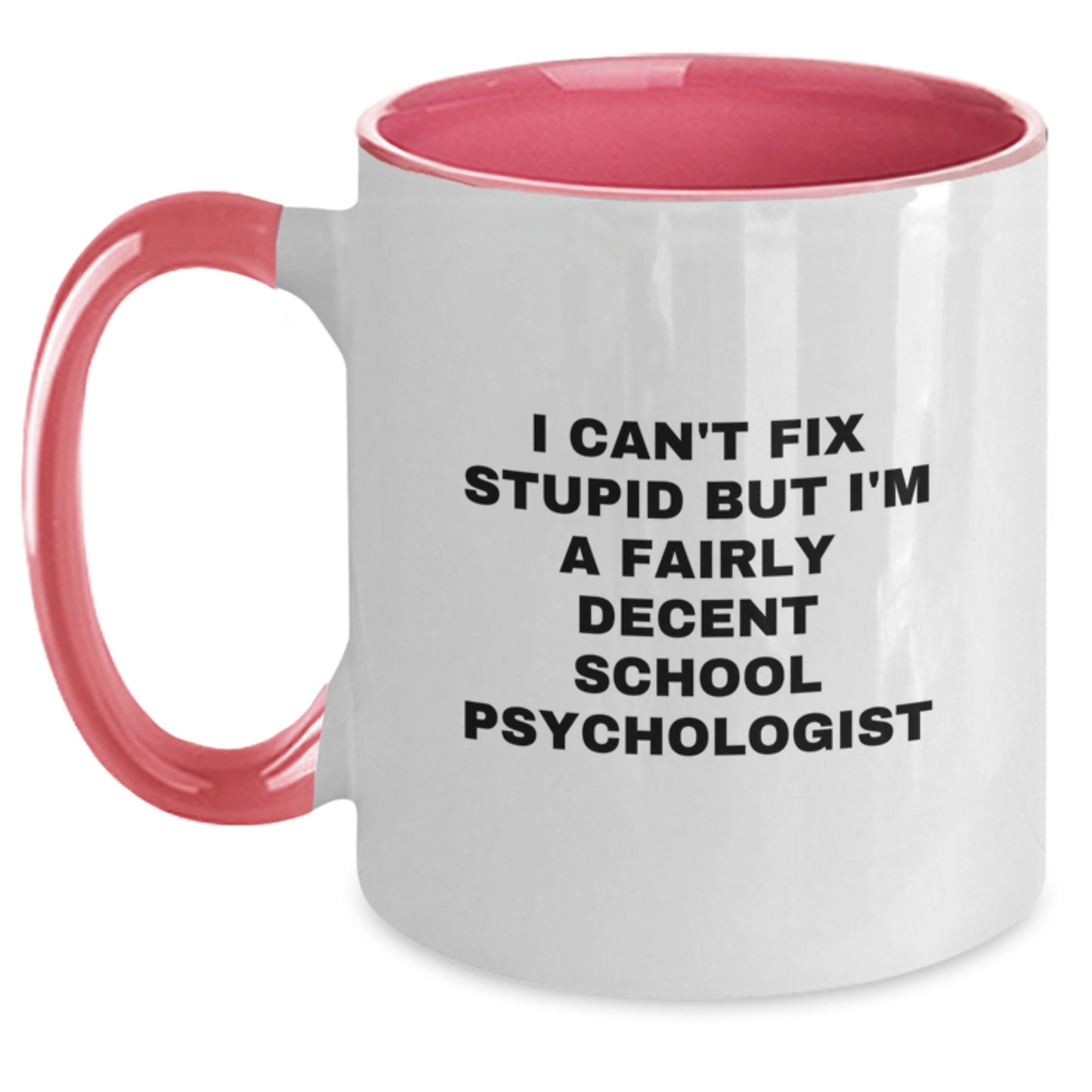 Funny School Psychologist Gifts, I Can't Fix Stupid But I'm A Fairly Decent School Psychologist Two Tone Coffee Mug, Birthday Unique Gifts for School Psychologist from Friends or Family - Main