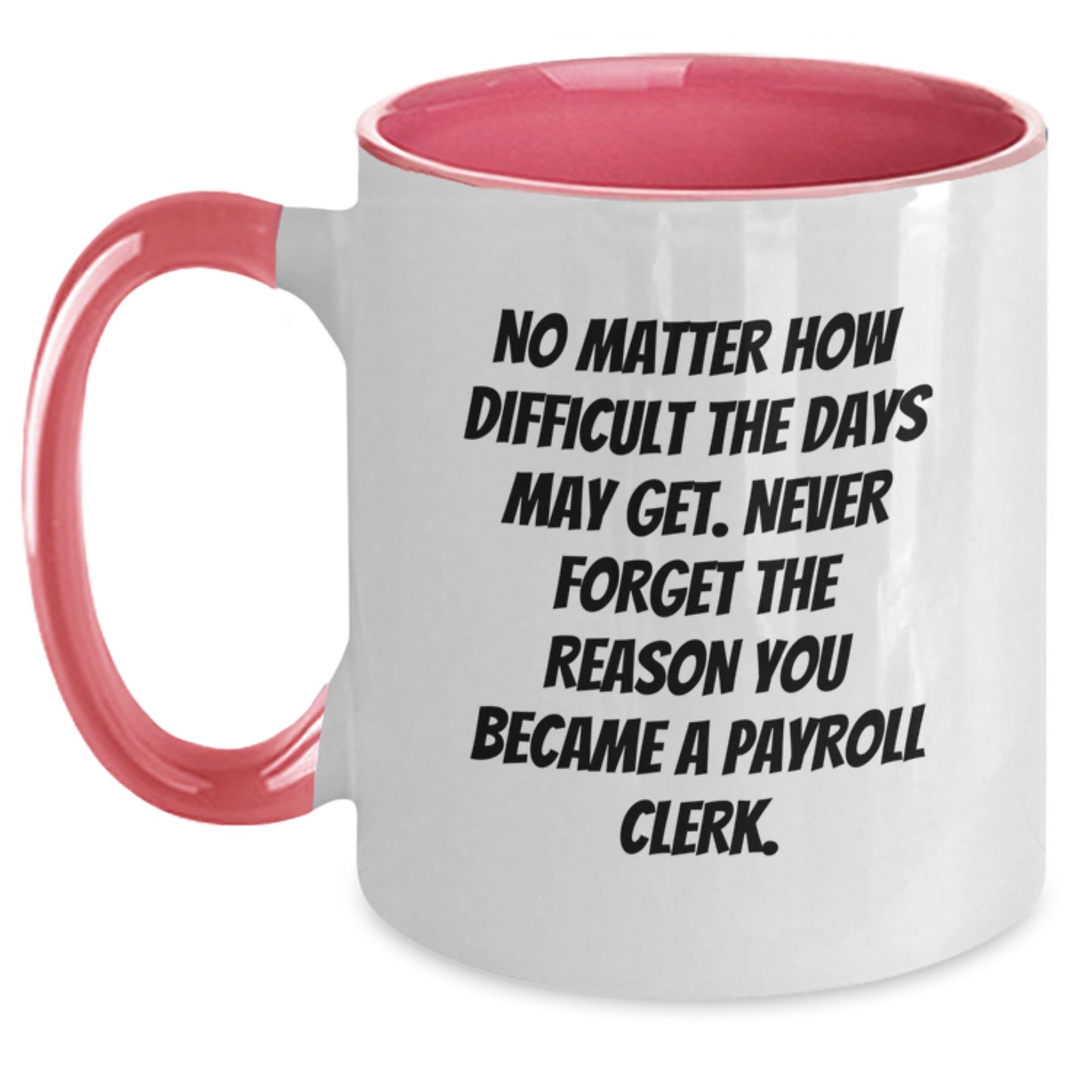 Funny Payroll Clerk Gifts from Friends - Inspirational Two Tone Coffee Mug for Birthday - Main