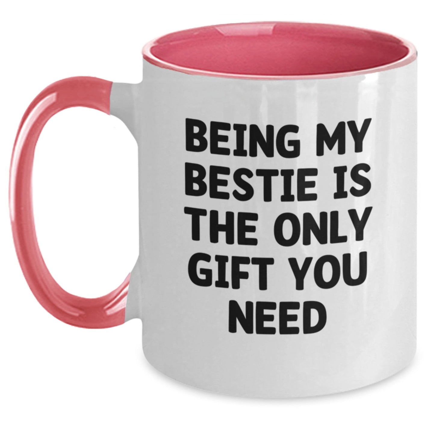 Funny Bestie Gifts from Men to Women, Bestie Mugs for Birthday, 'Being My Bestie Is The Only Gift You Need' Quote Two Tone Coffee Mug - Main
