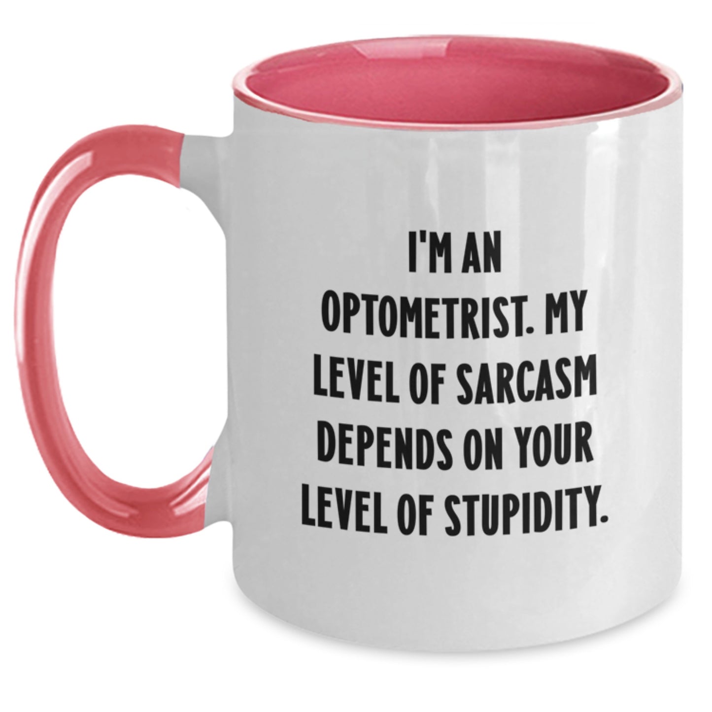 Optometrist Humor Gifts: Funny Two Tone Coffee Mug for Birthday, Gifts from Friends to Optometrist, 'I'm An Optometrist. My Level Of Sarcasm Depends On Your Level Of Stupidity.' Quote - Main