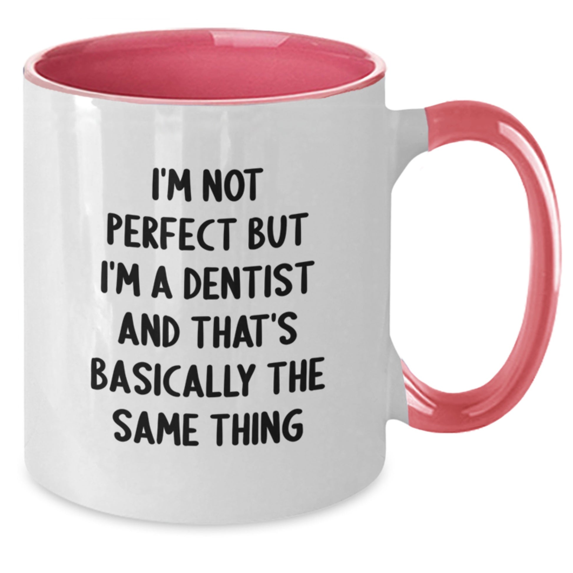 Funny Dentist Gifts for Men - I'm Not Perfect But I'm A Dentist And That's Basically The Same Thing, Two Tone Coffee Mug for Graduation - Additional