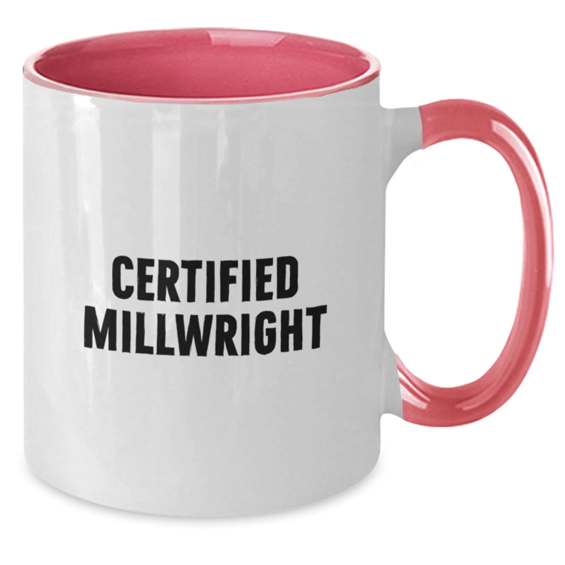 Funny Certified Millwright Gifts from Friends to Millwright Graduates - Two Tone Coffee Mug, Black and White, Red and White, Navy and White, Pink and White - Additional