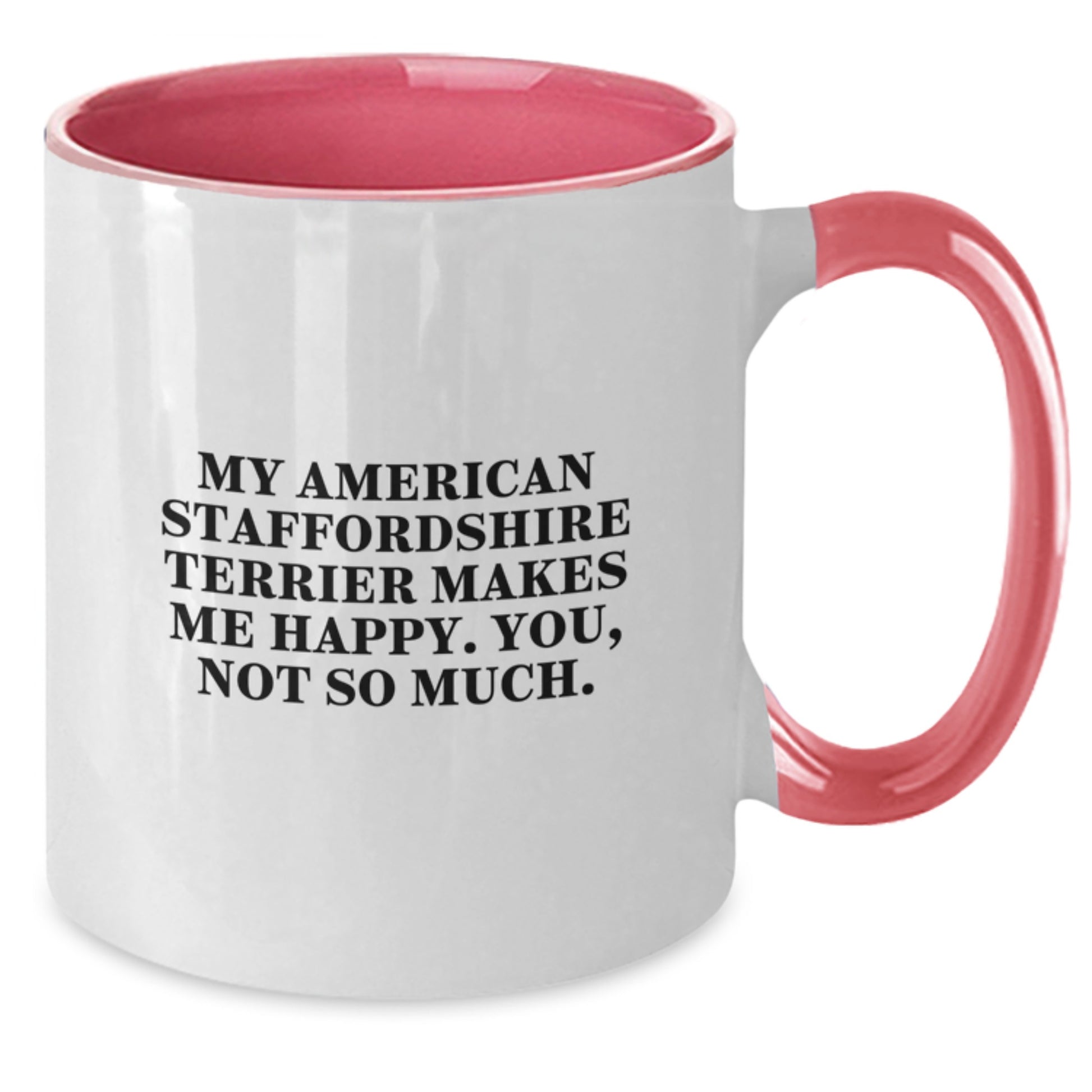Funny American Staffordshire Terrier Dog Gifts from Friends for Birthday - 'My American Staffordshire Terrier Makes Me Happy. You, Not So Much.' Quote Two Tone Coffee Mug - Additional