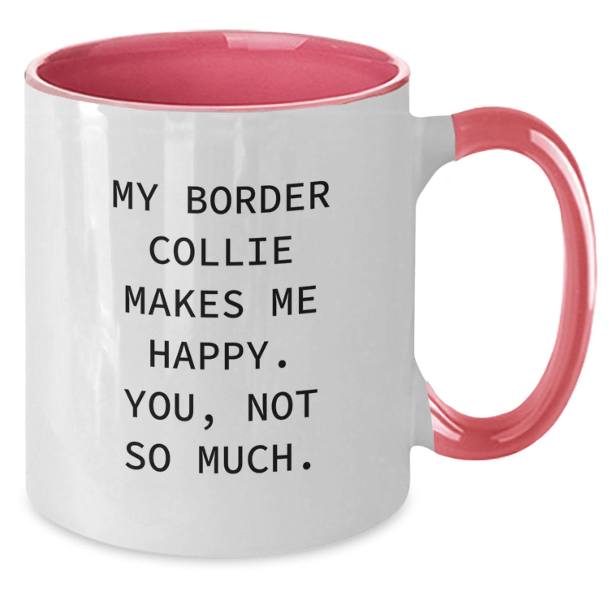 Funny Border Collie Dog Lover Gifts, Two Tone Coffee Mug for Birthday, 'My Border Collie Makes Me Happy. You, Not So Much.' - Gifts from Friends, Family, Coworkers - Additional