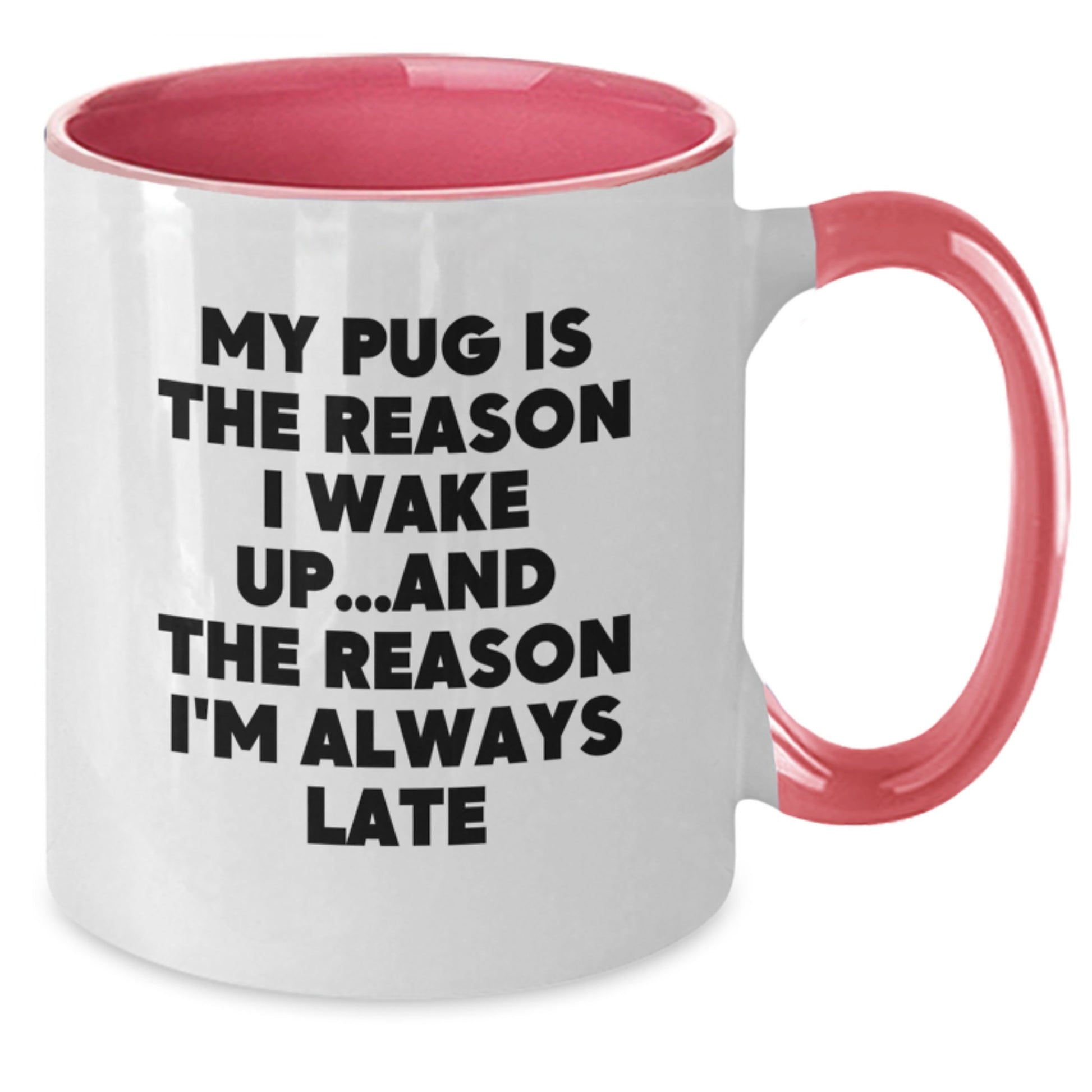 Funny Pug Dog Lover Gifts from Friends to Family - My Pug Is The Reason I Wake Up... Late, Two Tone Coffee Mug, Birthday Unique Presents - Additional