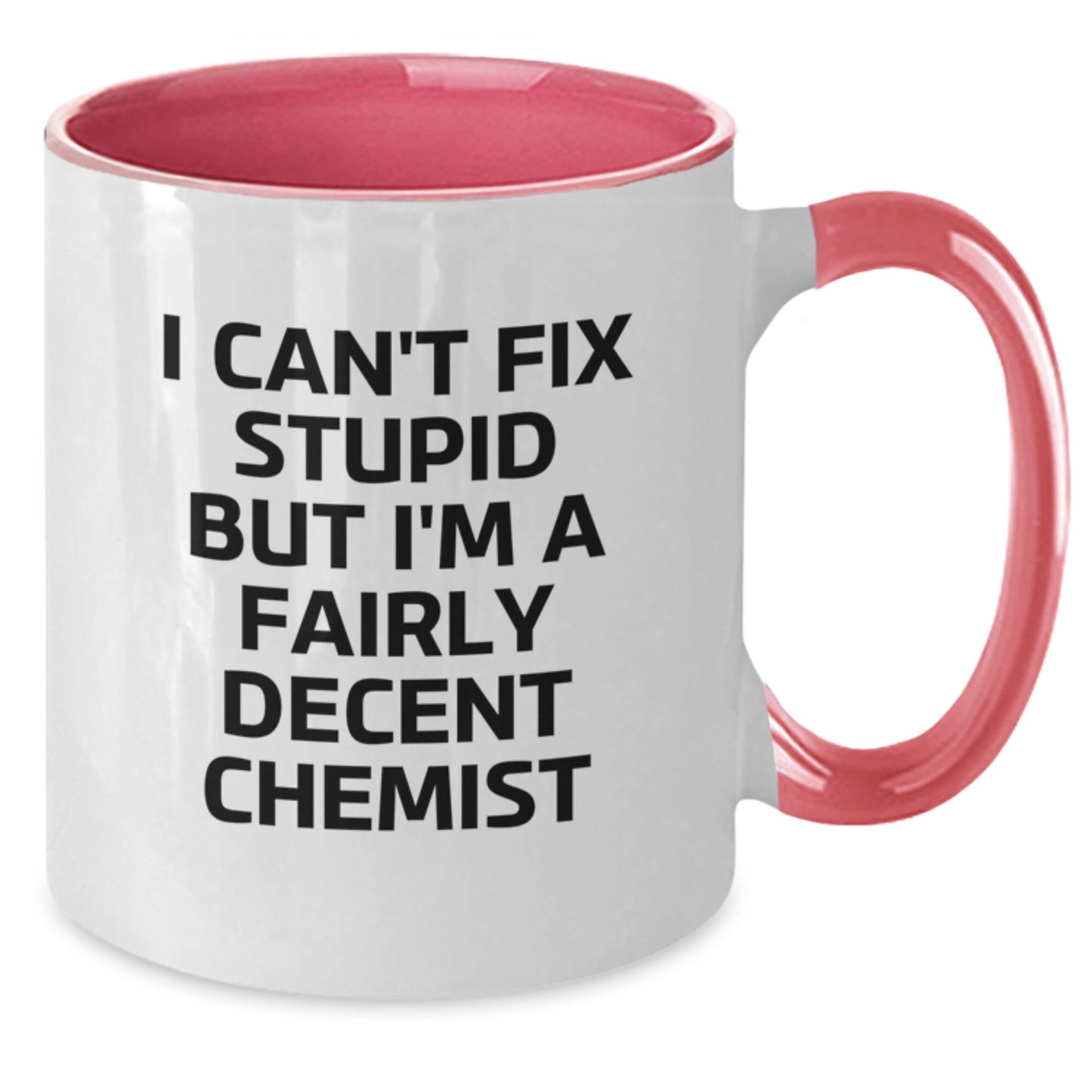 Funny Chemist Gifts for Men from Friends - I Can't Fix Stupid But I'm A Fairly Decent Chemist Two Tone Coffee Mug - Additional