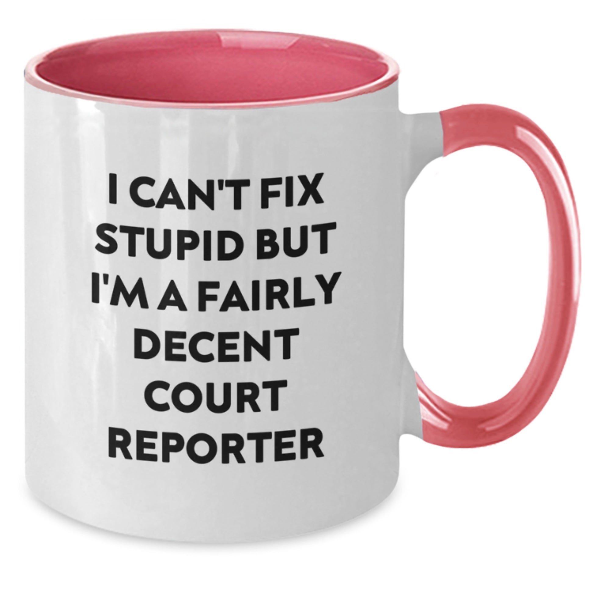 Funny Court Reporter Gifts from Friends - I Can't Fix Stupid But I'm A Fairly Decent Court Reporter Two Tone Coffee Mug for Graduation - Additional