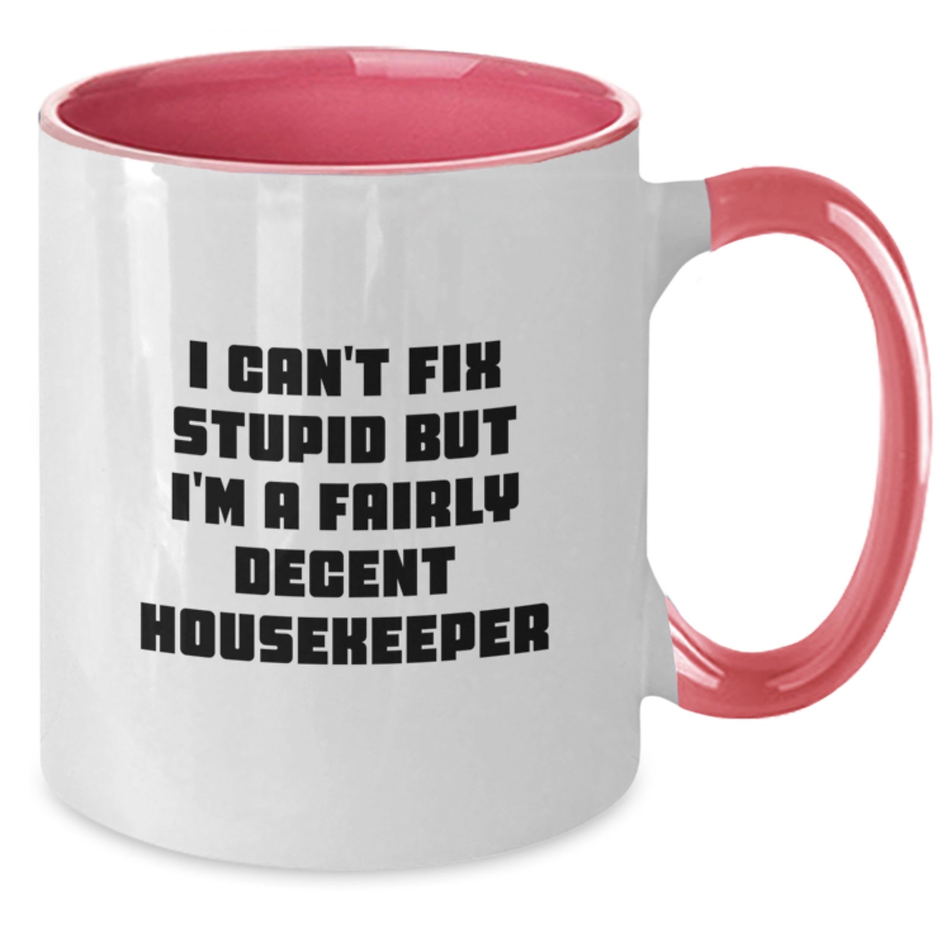 Funny Housekeeper Gifts for Her, I Can't Fix Stupid But I'm A Fairly Decent Housekeeper Two Tone Coffee Mug, Gifts from Women to Housekeeper Friends, Birthday Unique Gift - Additional