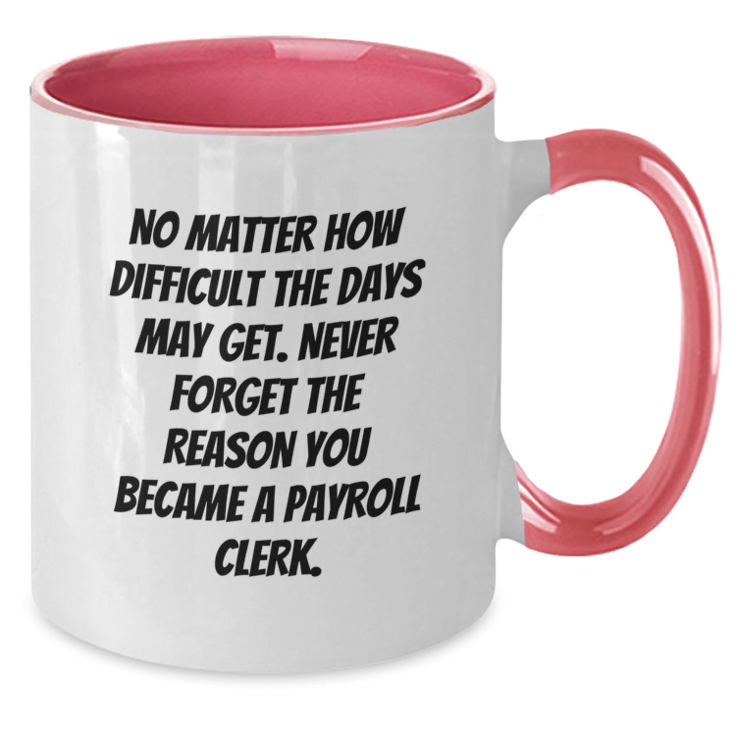 Funny Payroll Clerk Gifts from Friends - Inspirational Two Tone Coffee Mug for Birthday - Additional