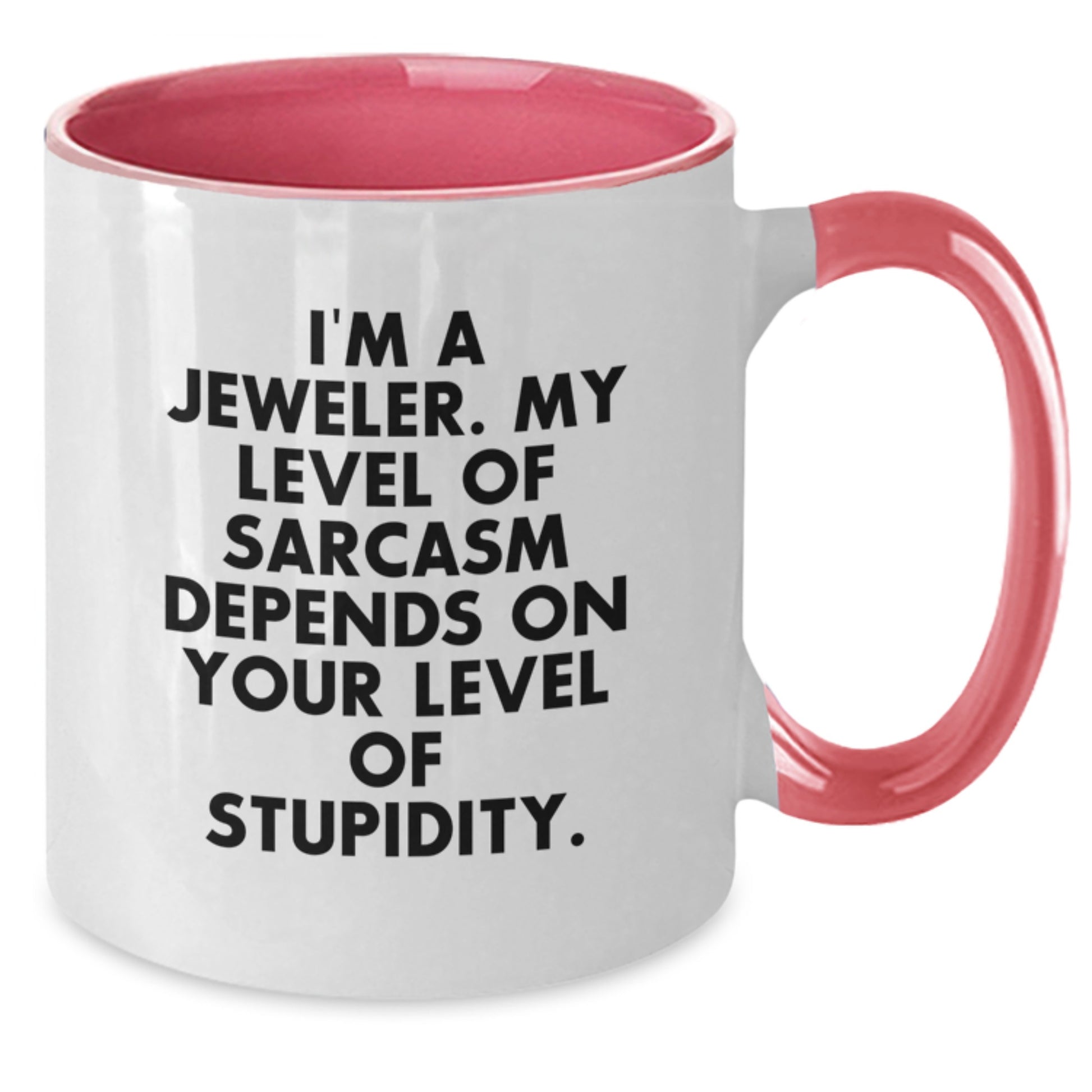 Funny Jeweler Gifts, Two Tone Coffee Mug, I'm A Jeweler. My Level Of Sarcasm Depends On Your Level Of Stupidity., Birthday Unique Gifts from Friends to Jeweler - Additional