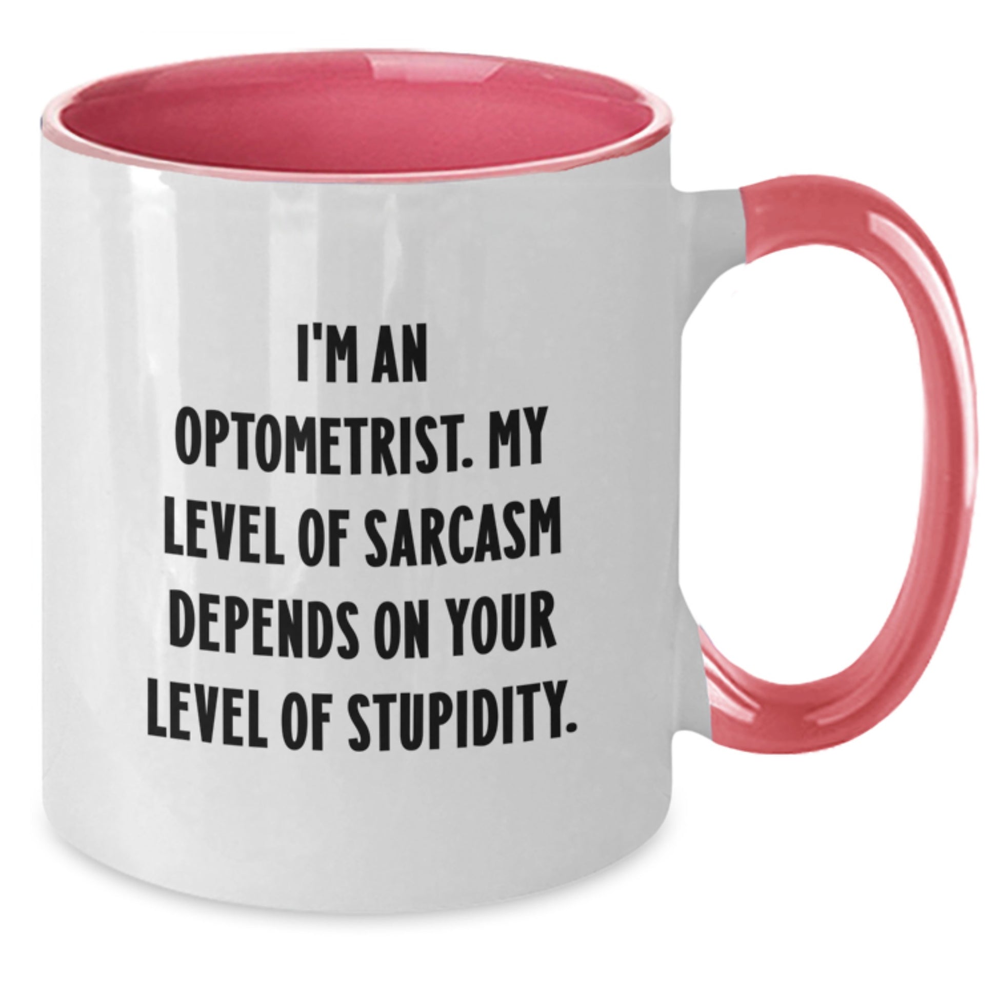 Optometrist Humor Gifts: Funny Two Tone Coffee Mug for Birthday, Gifts from Friends to Optometrist, 'I'm An Optometrist. My Level Of Sarcasm Depends On Your Level Of Stupidity.' Quote - Additional