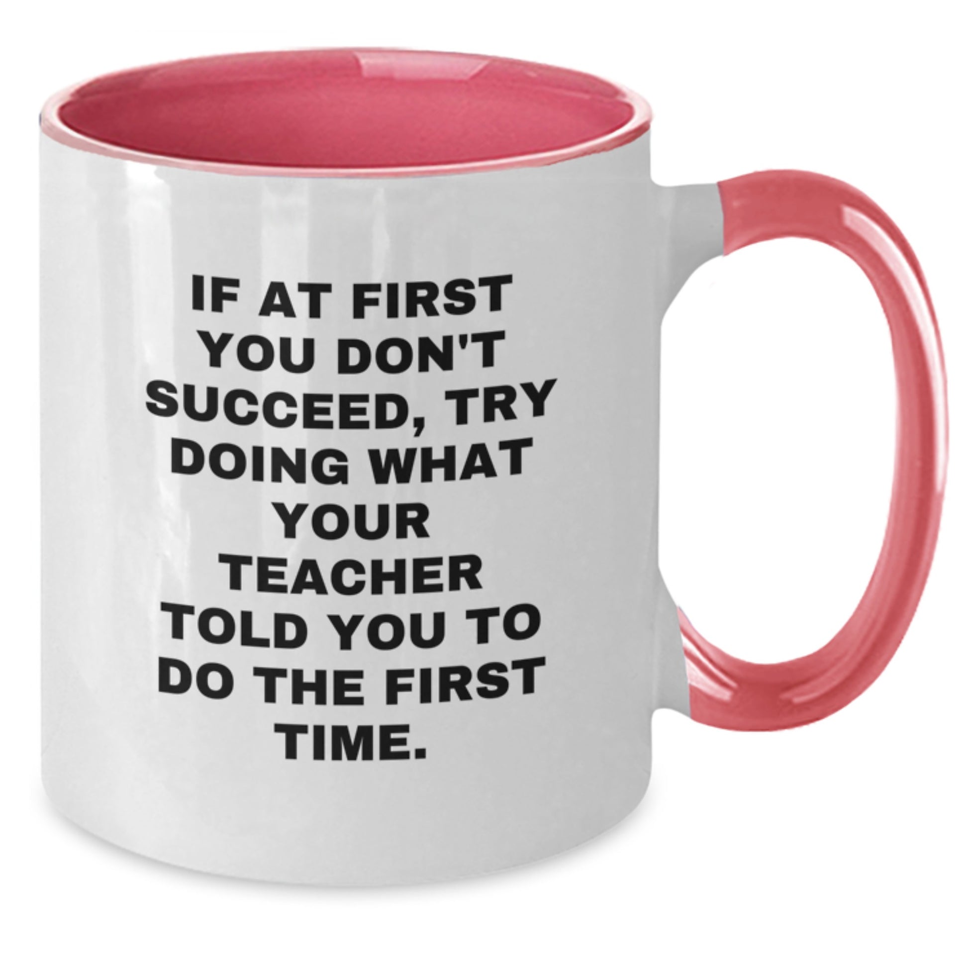 Funny Teacher Two Tone Coffee Mug Gifts from Friends - 'If At First You Don't Succeed, Try Doing What Your Teacher Told You To Do The First Time.' - Birthday Unique Gifts for Teacher - Additional