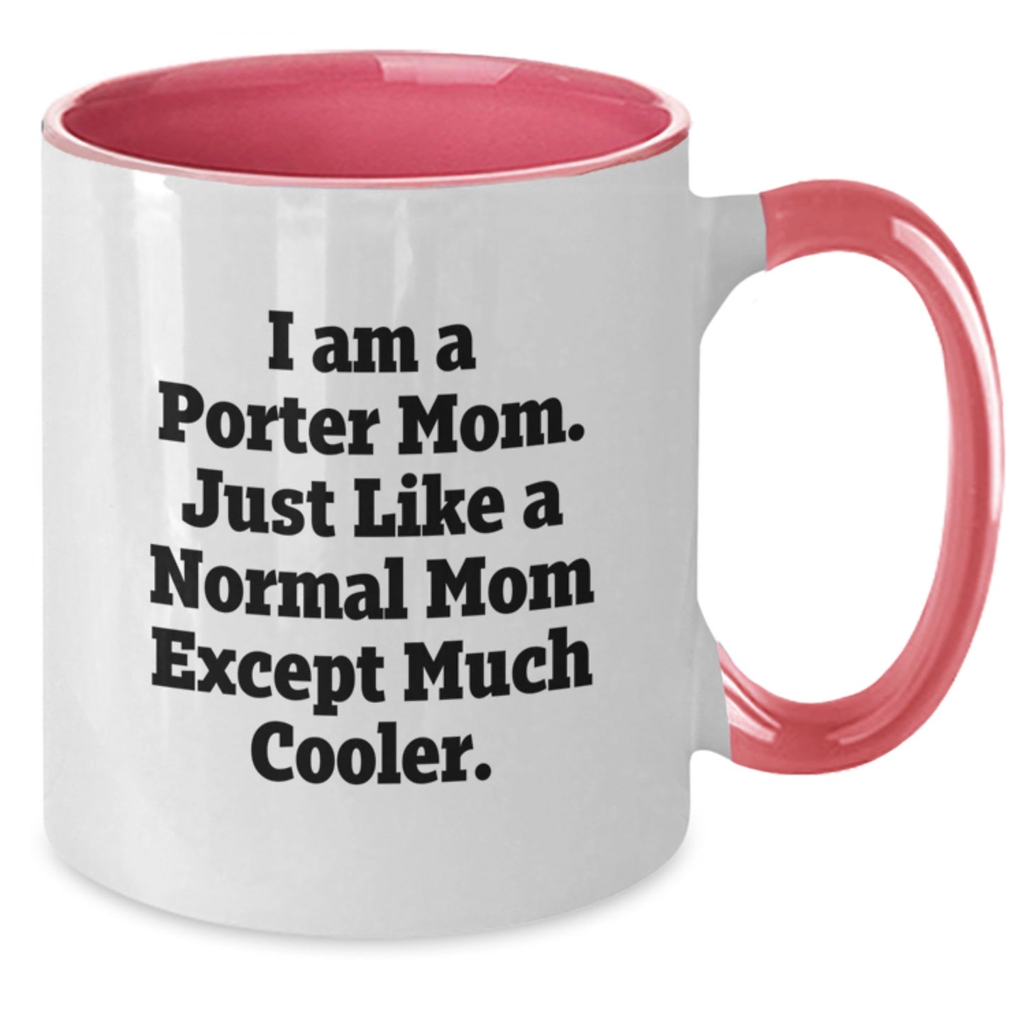 Porter Mom Funny Gifts from Friends for Porter Birthday Unique Mugs, Two Tone Coffee Mug with 'I Am A Porter Mom. Just Like A Normal Mom Except Much Cooler.' Quote - Additional