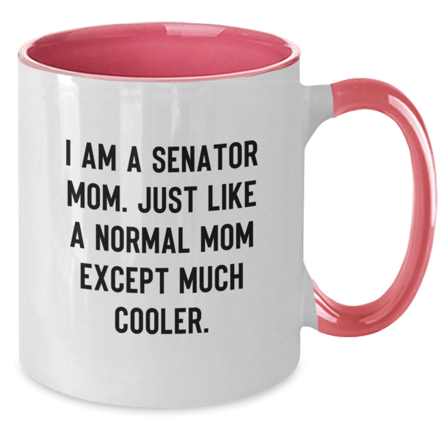 Funny Senator Mom Gifts, I Am A Senator Mom Two Tone Coffee Mug, Birthday Unique Presents from Friends, Family, or Coworkers - Additional