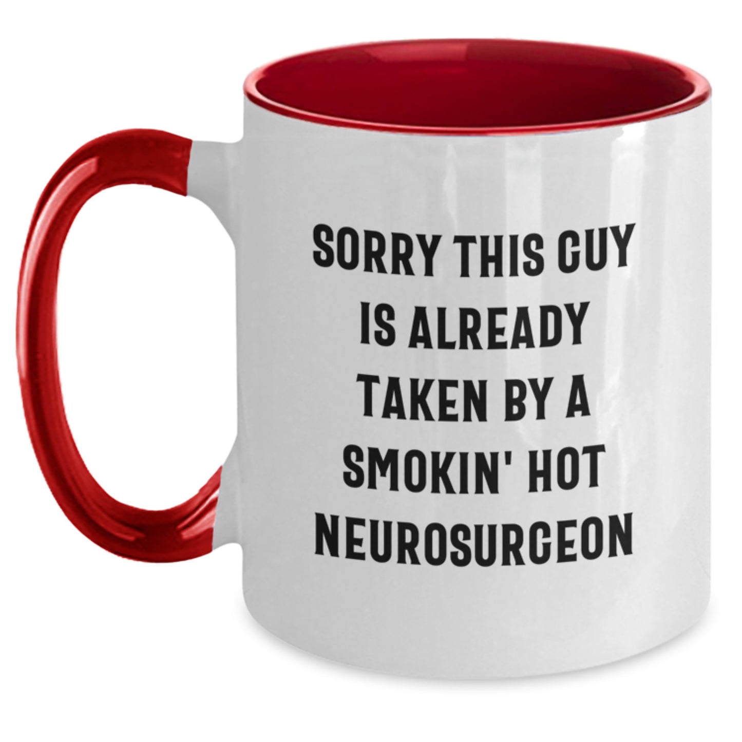Funny Neurosurgeon Gifts from Friends - Sorry This Guy Is Already Taken By A Smokin' Hot Neurosurgeon Two Tone Coffee Mug, Graduation Unique Gifts for Neurosurgeon - Main