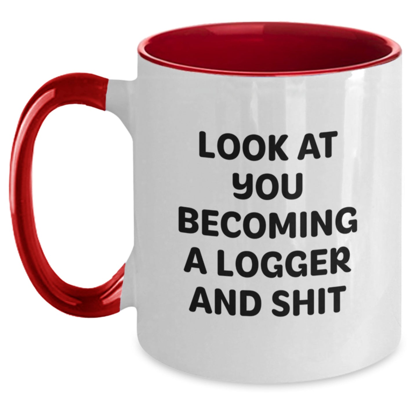 Logger Gifts for Men - Funny Two Tone Coffee Mug Gifts from Friends - Look At You Becoming A Logger And Shit, Graduation Unique Gifts - Main