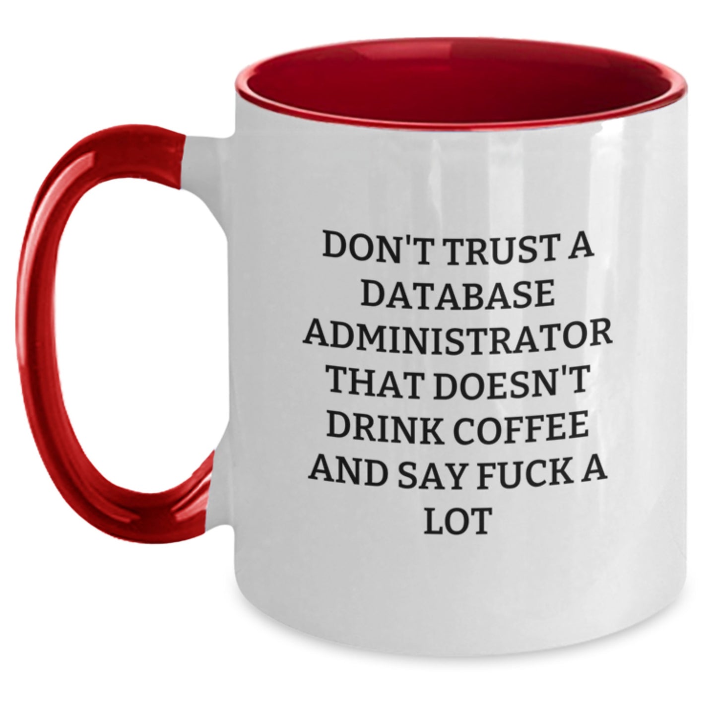 Funny Database Administrator Gifts - Don't Trust A Database Administrator That Doesn't Drink Coffee And Say 'F--k A Lot' - Two Tone Coffee Mug from Friends, Coworkers, or Family for Birthday - Main