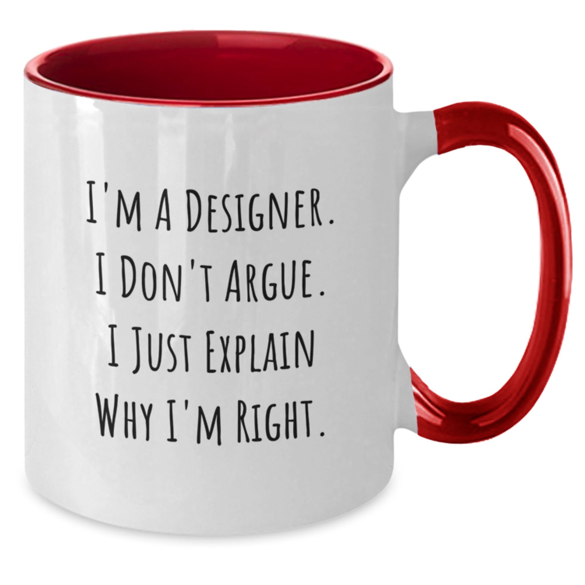 Designer Humor Gifts from Men to Friends Two Tone Coffee Mug, I'm A Designer. I Don't Argue. I Just Explain Why I'm Right., Graduation Unique Gift - Additional