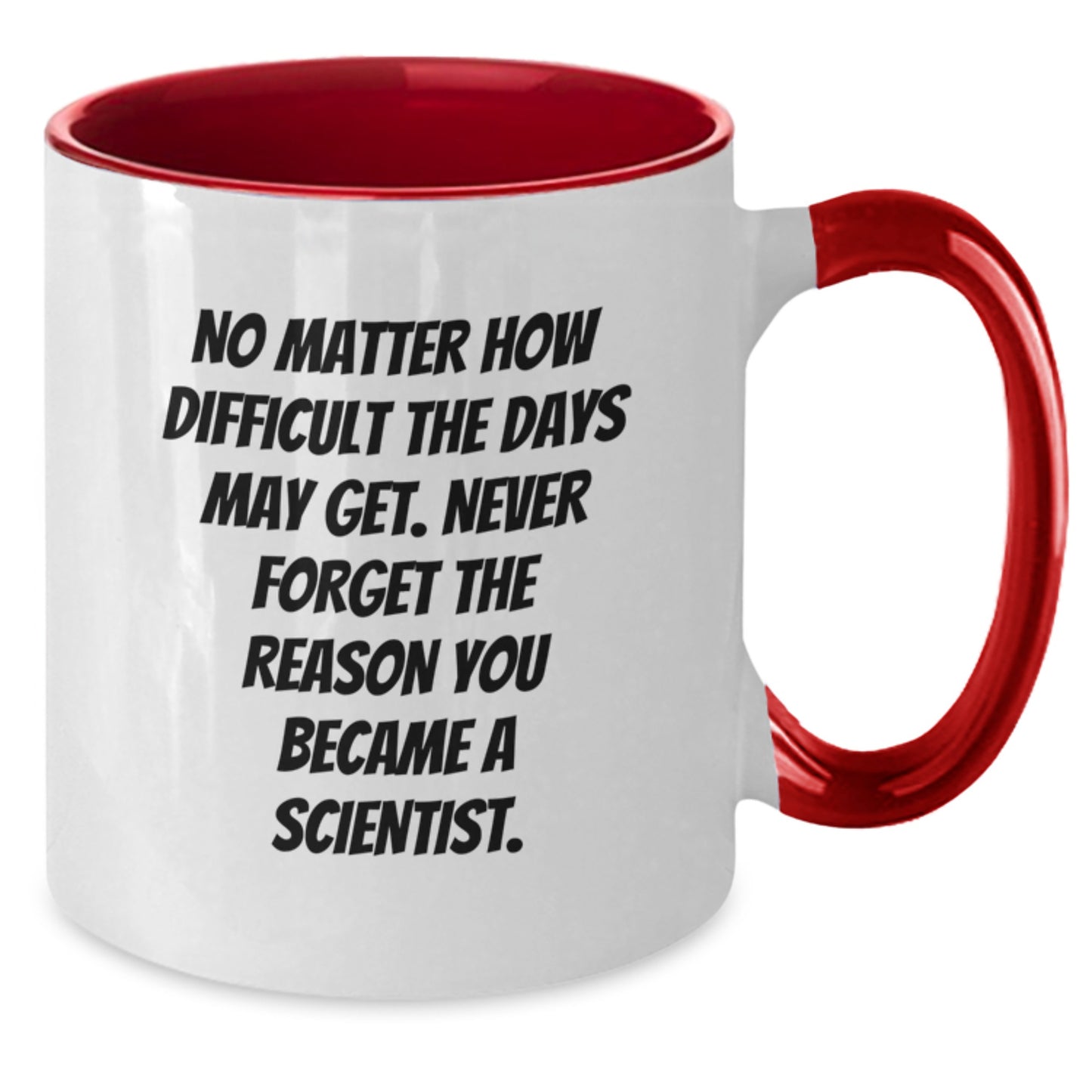 Funny Scientist Gifts - Scientist Mug, 'No Matter How Difficult The Days May Get. Never Forget The Reason You Became A Scientist.' - Gifts from Friends to Scientist on Birthday - Additional