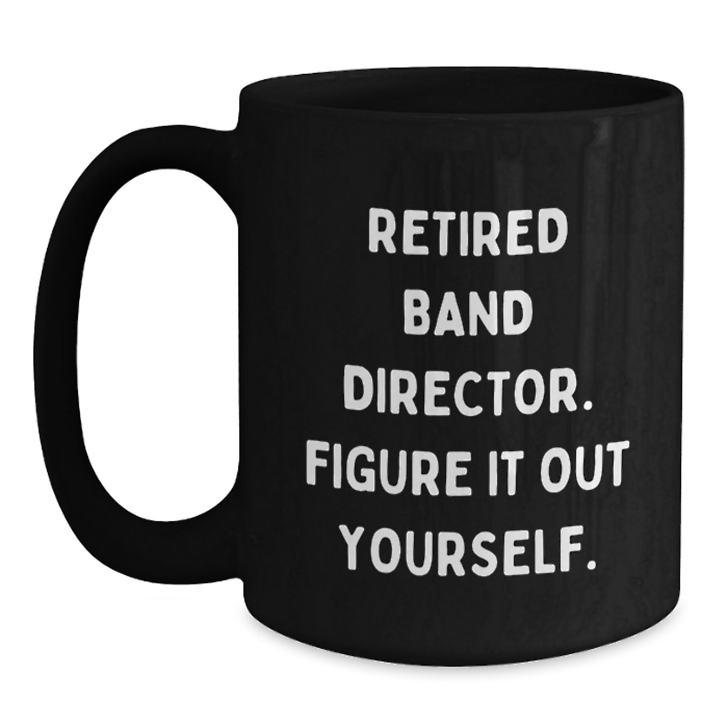 Funny Band Director Gifts from Friends for Men Unique Black Coffee Mug, 'Figure It Out Yourself' Quote, Retired Band Director Humor, Graduation Celebration - Main