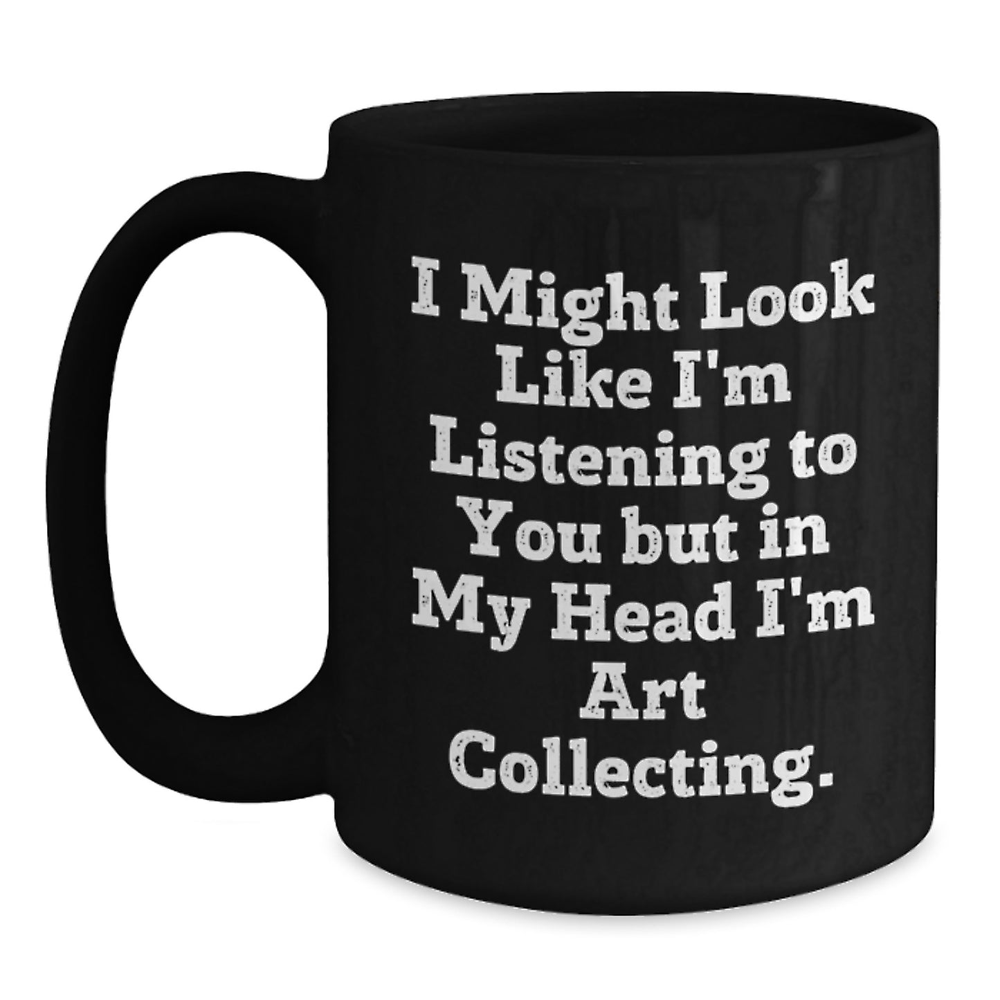 Funny Art Collecting Gifts for Him or Her, Black Coffee Mug with Inspirational Quote, Gifts from Friends or Family for Graduation - Main