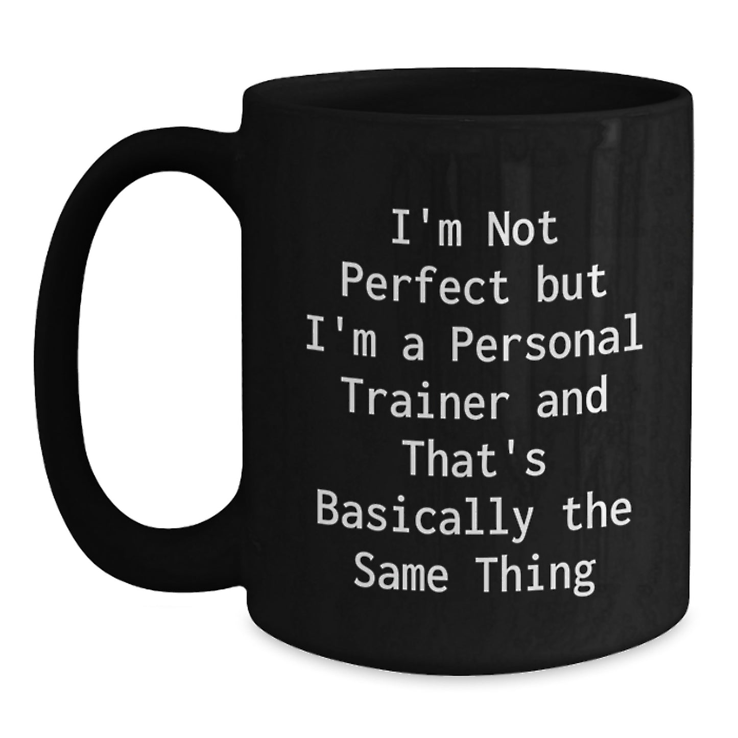 Funny Personal Trainer Gifts, I'm Not Perfect But I'm A Personal Trainer And That's Basically The Same Thing Mugs, Black Coffee Mug for Birthday, Gifts from Friends to Personal Trainer - Main
