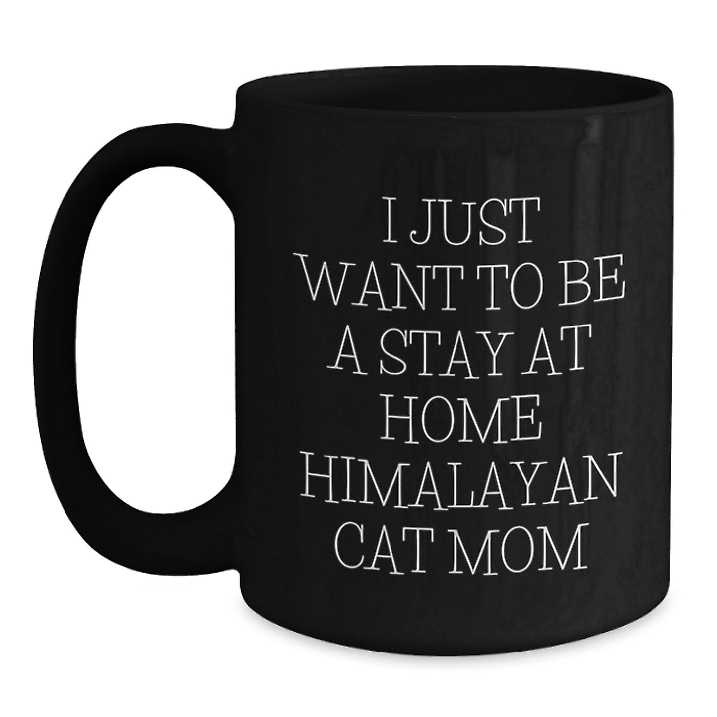 Himalayan Cat Mom Gifts from Friends for Women, I Just Want To Be A Stay At Home Black Coffee Mugs, Graduation Unique Gifts - Main