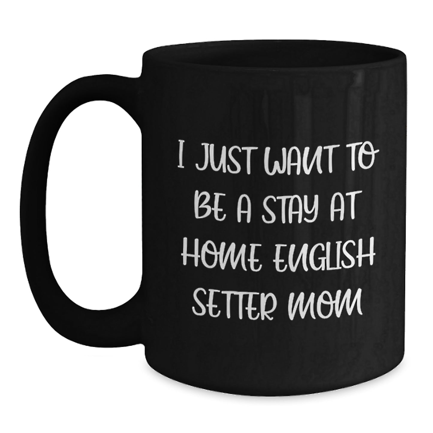 English Setter Dog Mom Funny Gift, Gifts from Mom, Black Coffee Mug for English Setter Dog Lovers, Inspirational Quote for Graduation Unique Gifts - Main