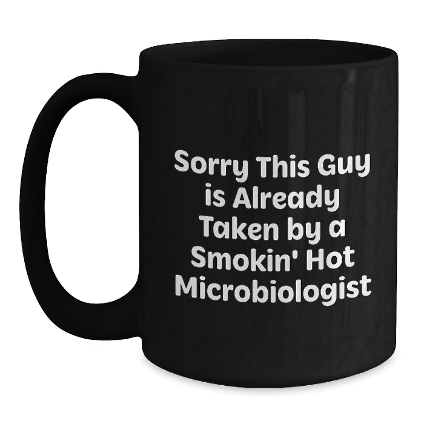 Funny Microbiologist Gifts, Sorry This Guy Is Already Taken By A Smokin' Hot Microbiologist Black Coffee Mug, Gifts from Family for Microbiologist Graduation - Main