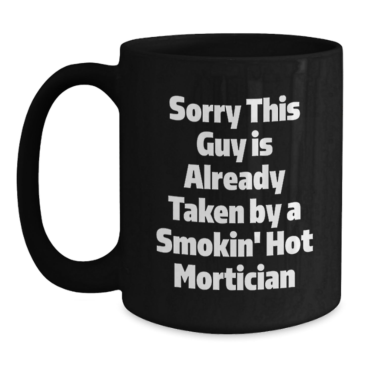 Funny Mortician Gifts from Friends - Sorry This Guy Is Already Taken Black Coffee Mug for Graduation, Unique Mortician Mug for Men - Main