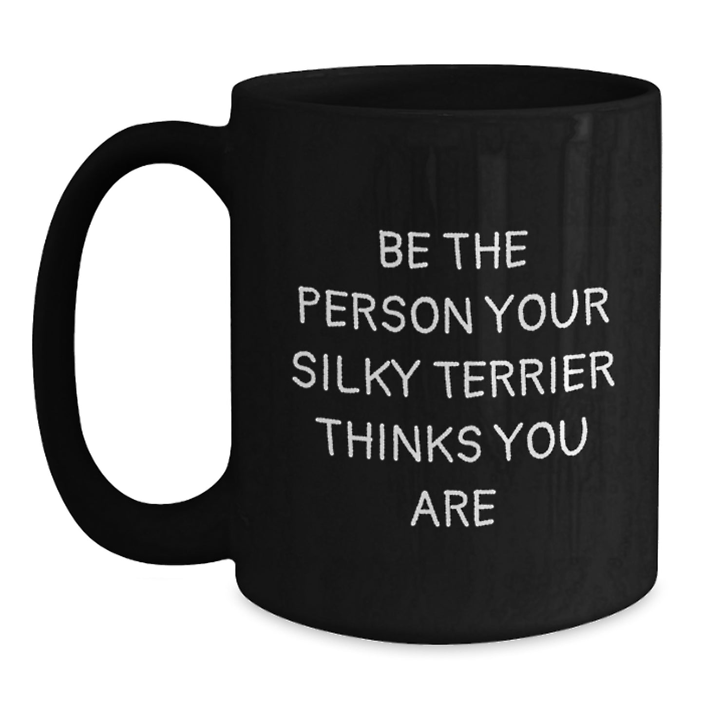 Funny Silky Terrier Dog Gifts for Men, Women, Friends, and Family - Black Coffee Mug 'Be The Person Your Silky Terrier Thinks You Are' - Main