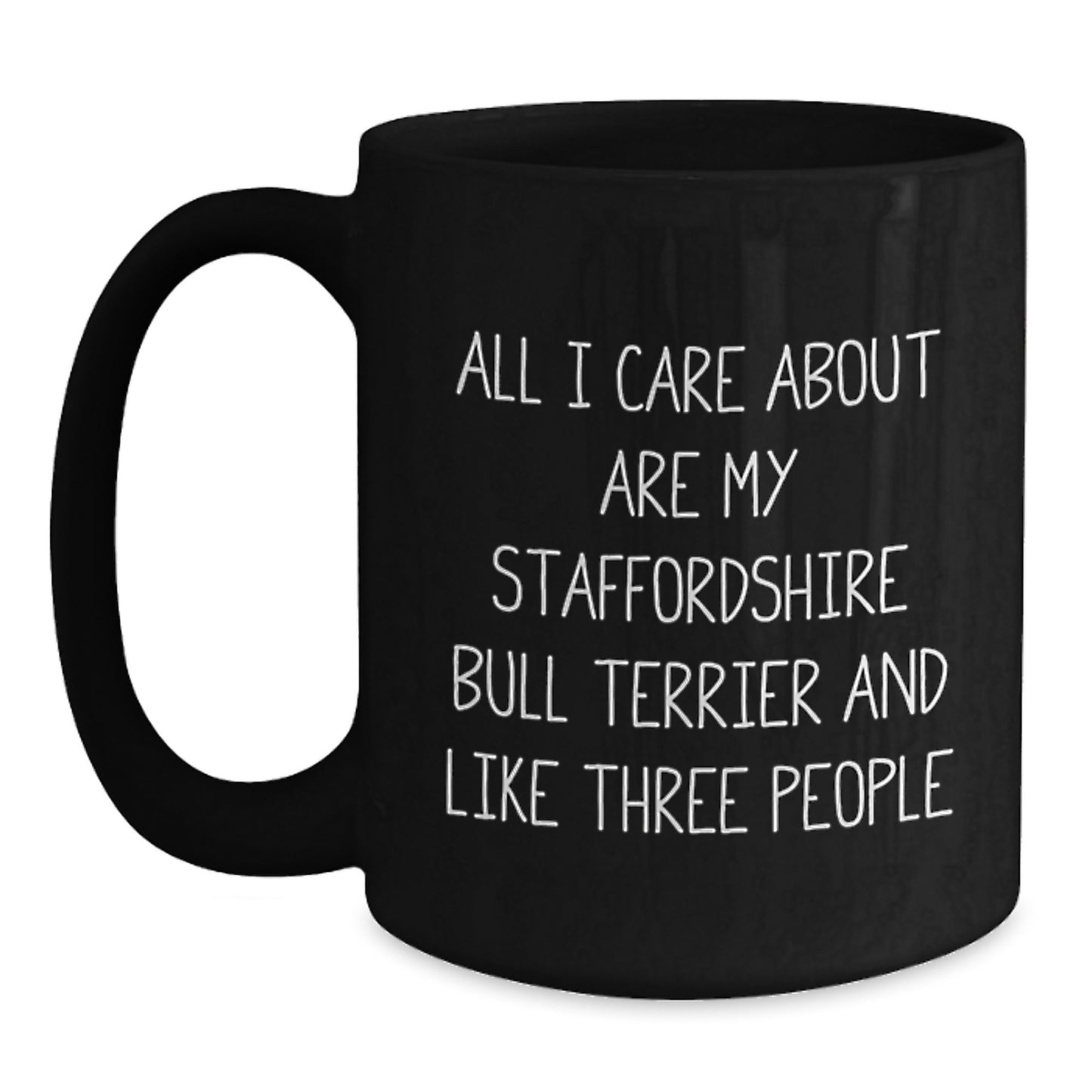 Funny Staffordshire Bull Terrier Dog Lover Gifts from Friends for Birthday - 'All I Care About Are My Staffordshire Bull Terrier And Like Three People' Quote on Black Coffee Mug - Main