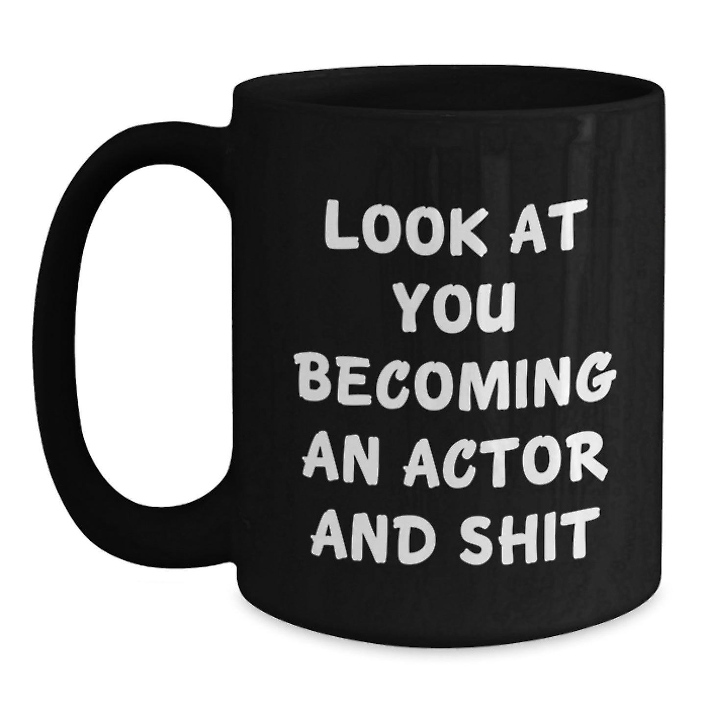 Funny Actor Gifts for Him or Her on Graduation Day, Black Coffee Mug with 'Look At You Becoming An Actor And Shit' Quote, Gifts from Friends or Family - Main