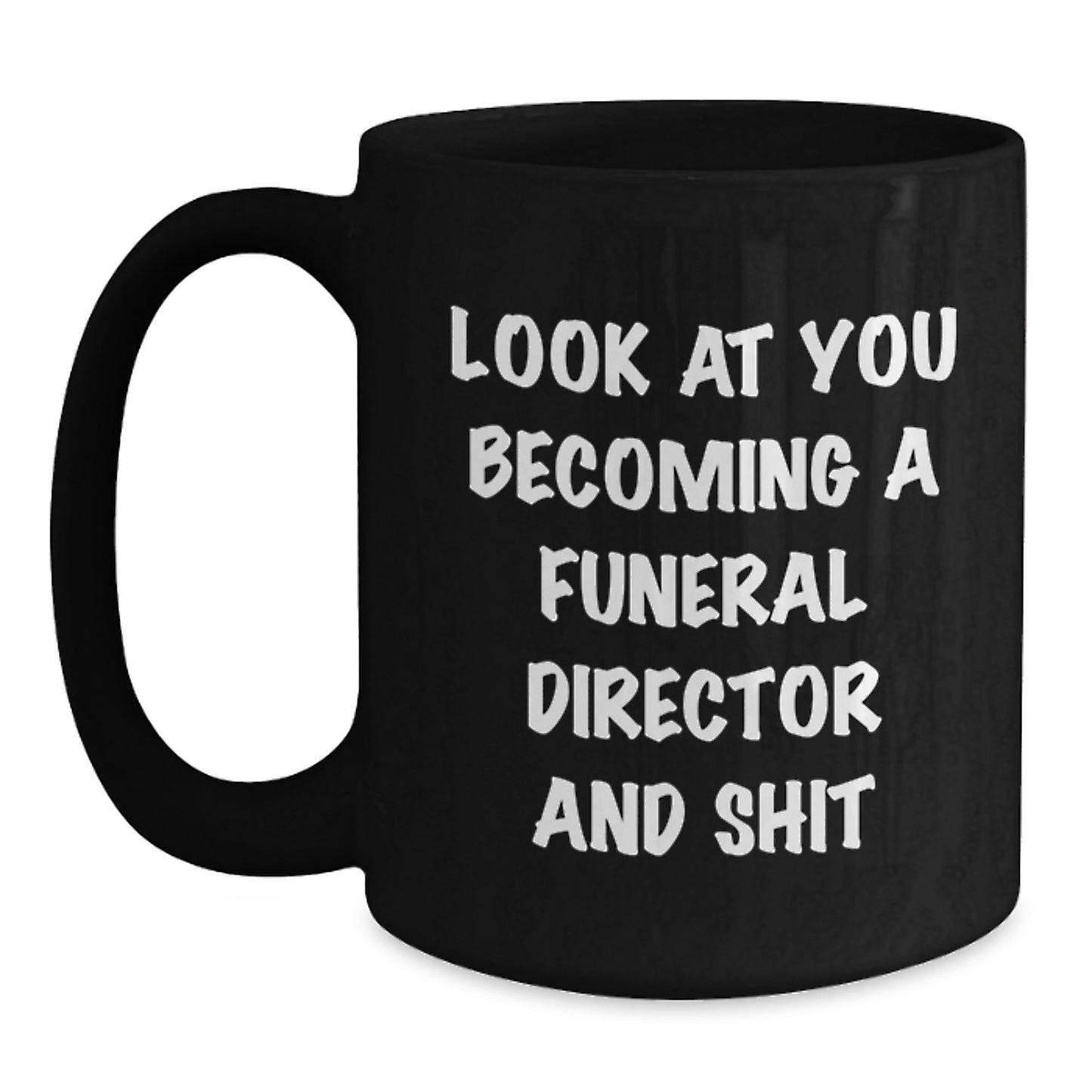 Funny Funeral Director Gifts, 'Look At You Becoming A Funeral Director And Shit' Black Coffee Mug, Gifts from Friends for Funeral Director's Birthday - Main
