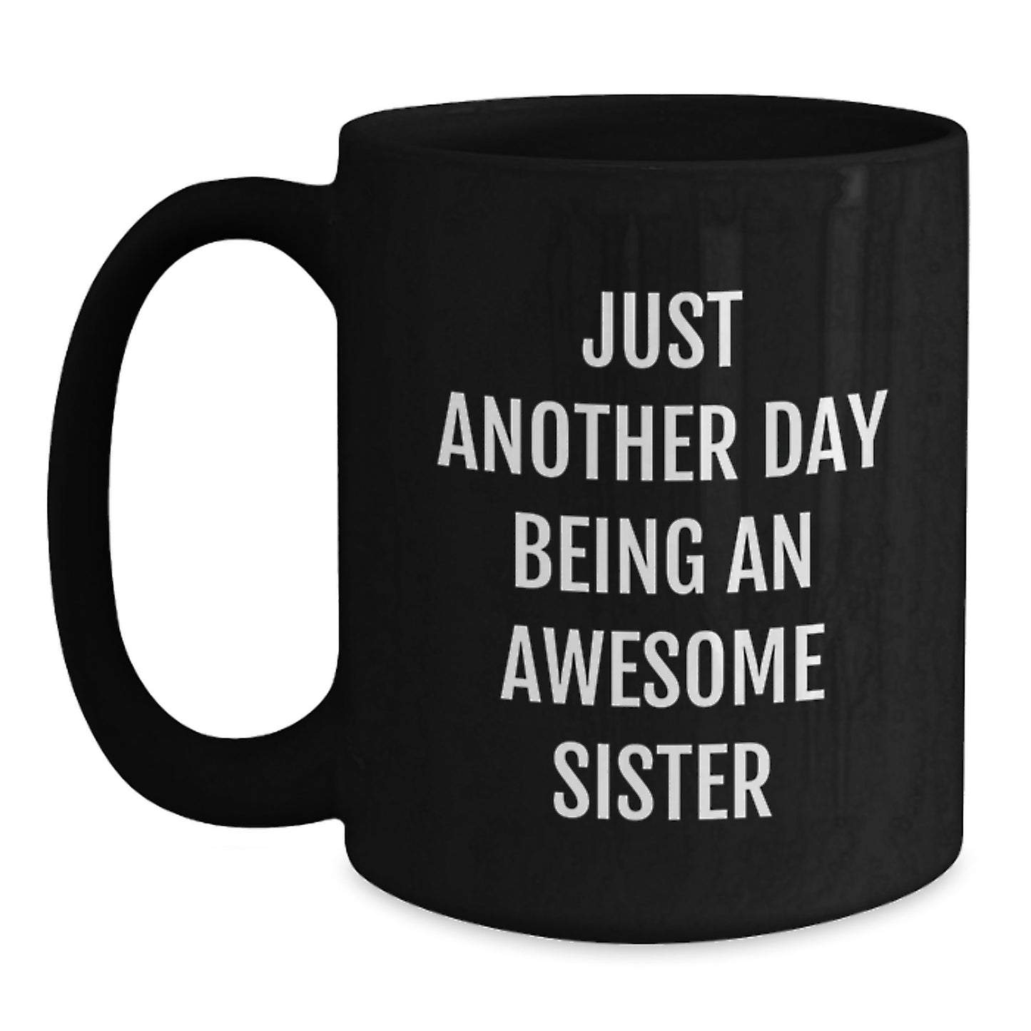 Funny Sister Birthday Unique Gifts from Men to Sister, 'Just Another Day Being An Awesome Sister' Quote on Black Coffee Mug, Sisterhood - Main