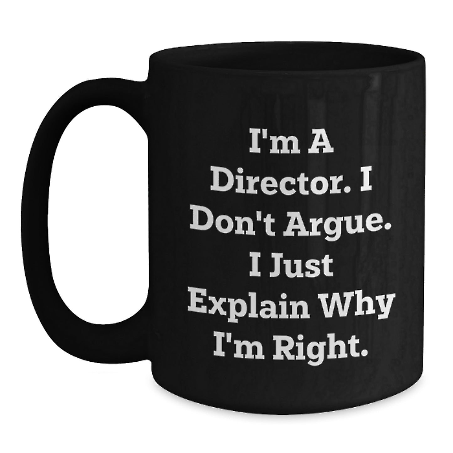 Funny Director Quotes Gifts from Friends to Gift for Director, Black Coffee Mug, Birthday Unique Gifts, I'm Right, Ceramic Mug, Microwave Safe - Main