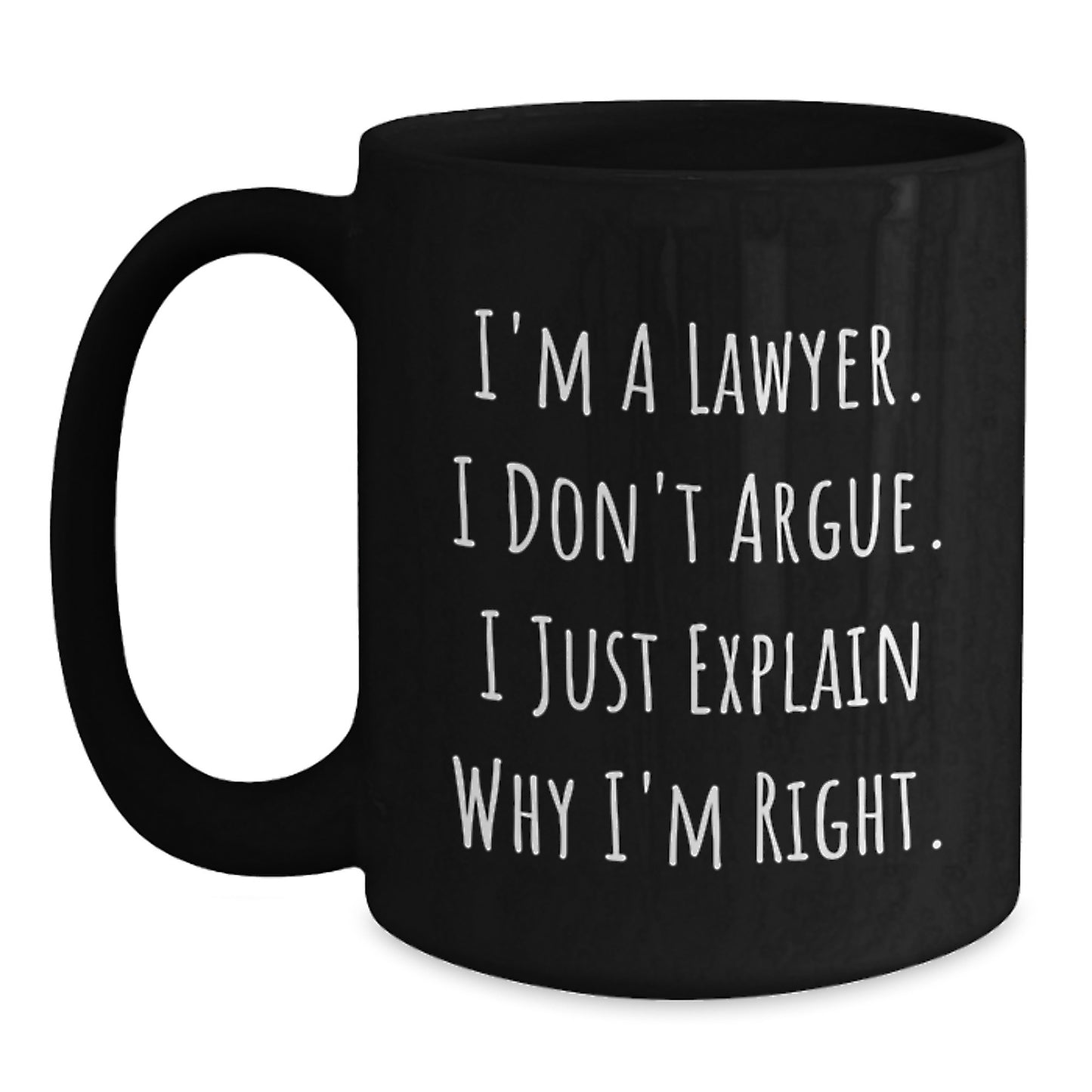 Funny Lawyer Gifts for Birthday | I'm A Lawyer. I Just Explain Why I'm Right. - Black Coffee Mug from Friends - Main