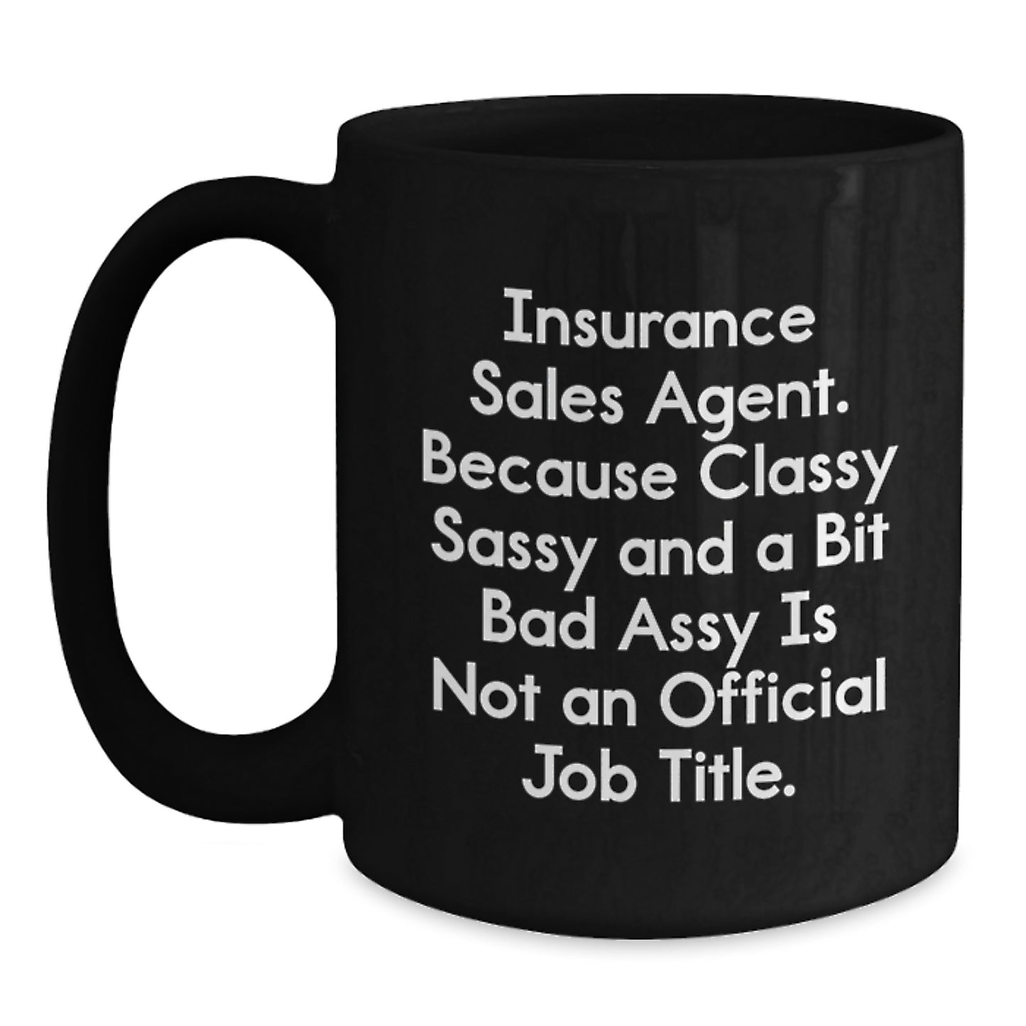 Insurance Sales Agent Sassy Birthday Unique Gift for Men, Funny Quote Black Coffee Mug, 11oz or 15oz, Microwave and Dishwasher Safe Gifts from Friends, Coworkers, Family to Insurance Sales Agent - Main