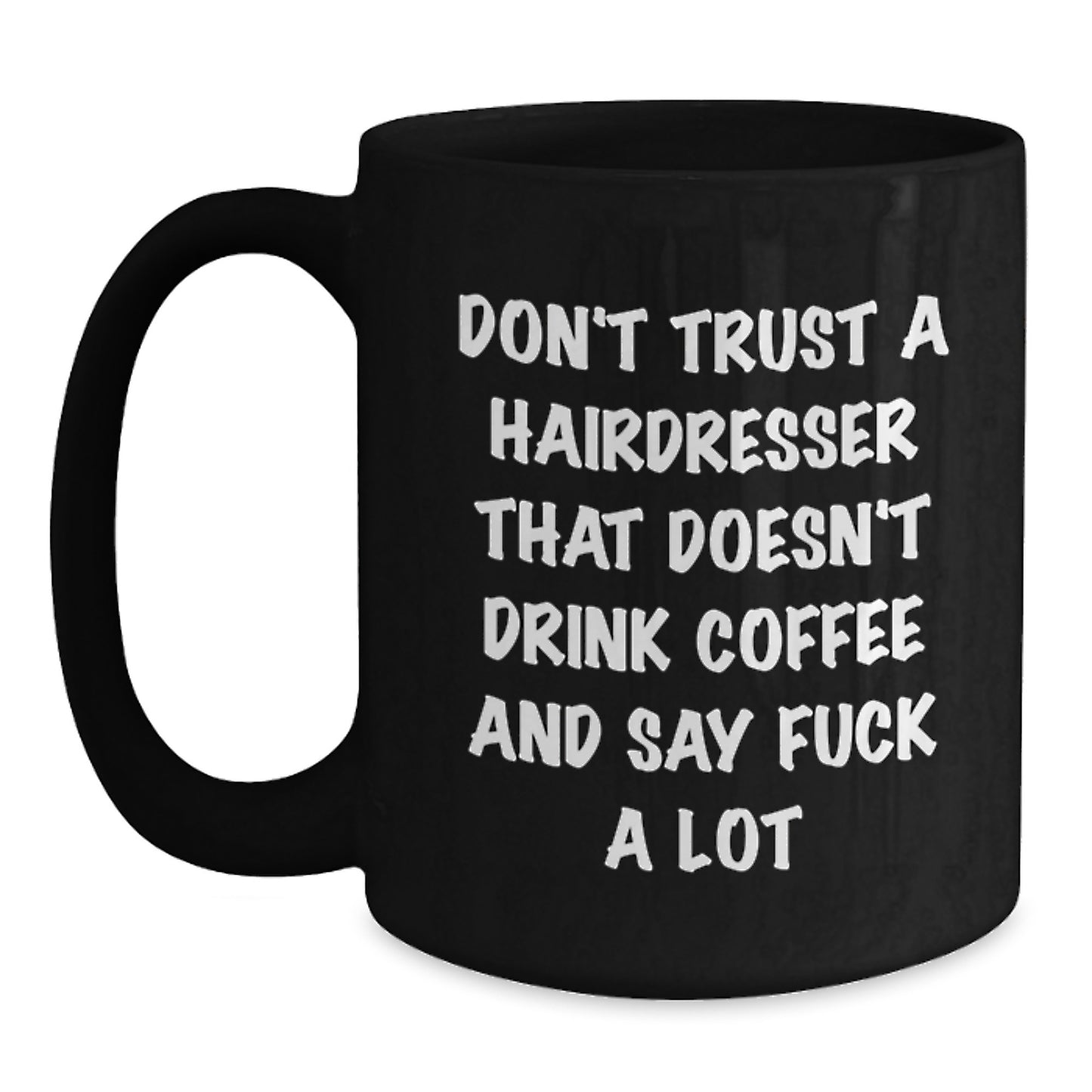 Funny Hairdresser Gifts from Coworkers, Hairdresser Birthday Unique Mugs, Don't Trust A Hairdresser That Doesn't Drink Coffee And Say F--k A Lot, Black Coffee Mug, Gifts for Hairdresser - Main