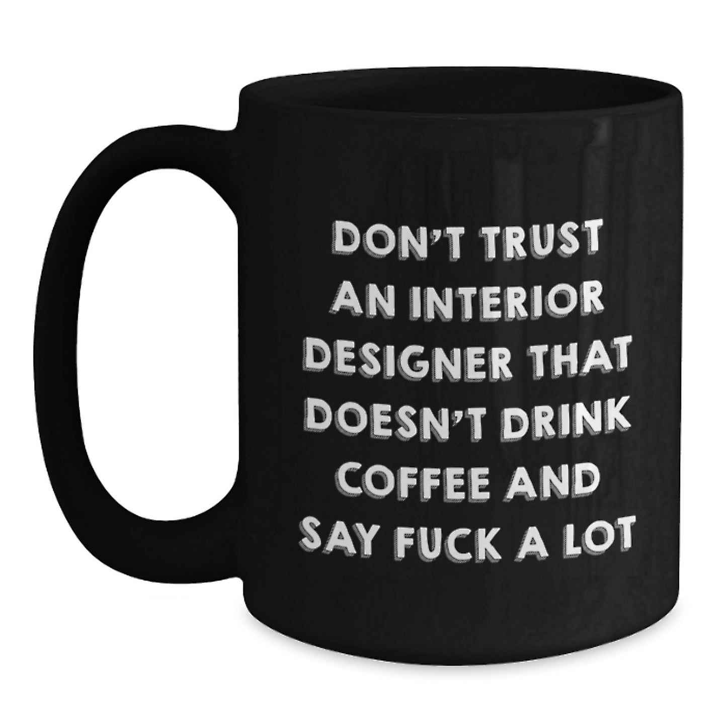 Funny Interior Designer Gifts, 'Don't Trust An Interior Designer...' Black Coffee Mug for Graduation, Gifts from Friends, Coworkers or Family - Main