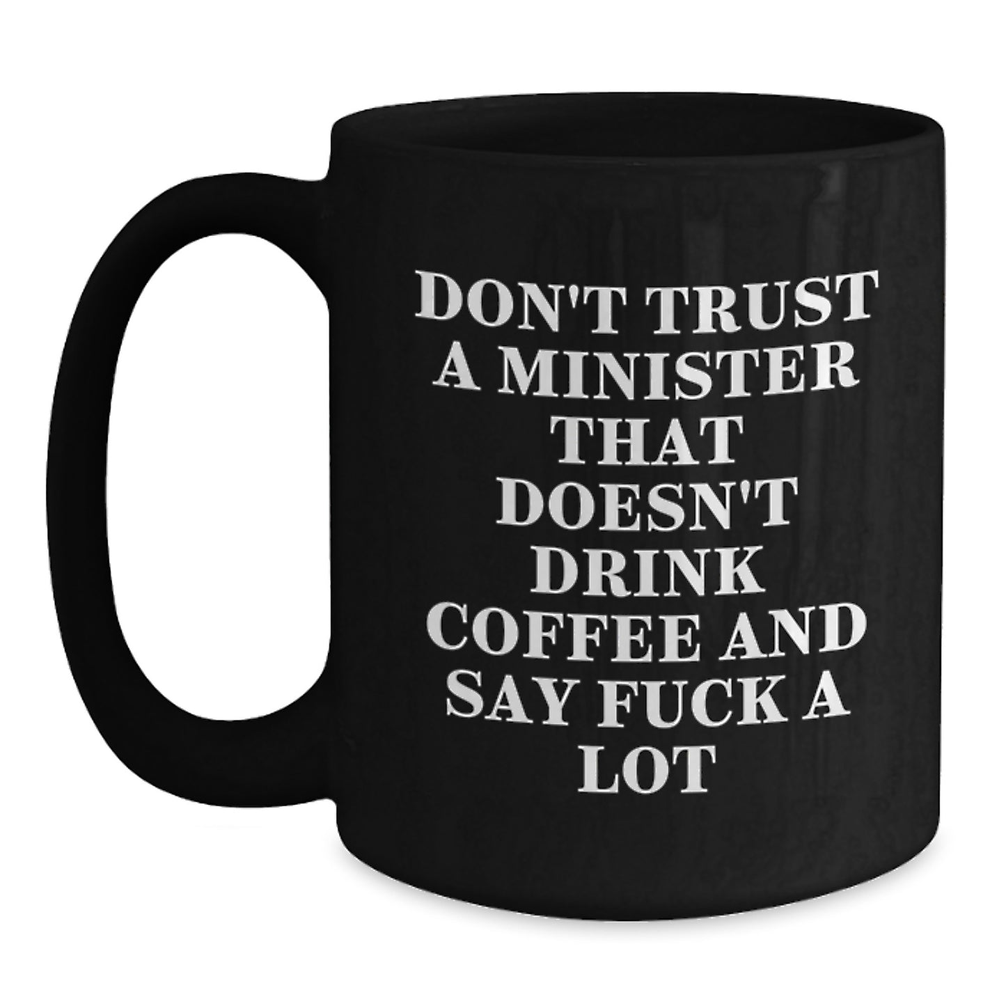 Minister Funny Coffee Mug Gifts from Friends for Birthday, 'Don't Trust A Minister That Doesn't Drink Coffee And Say F--k A Lot', Black 11oz or 15oz - Main