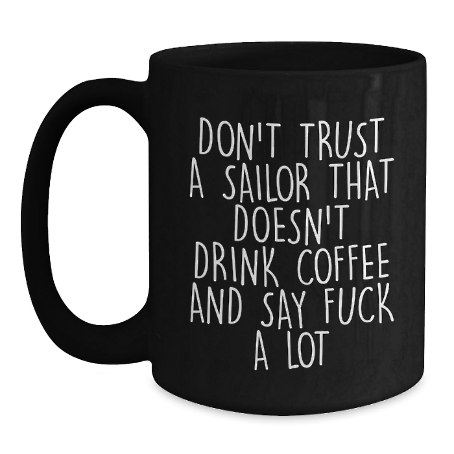 Funny Sailor Gifts, Black Coffee Mug for Graduation, Don't Trust A Sailor - Unique Mugs from Friends, Gifts for Men, Women, Coworkers - Main