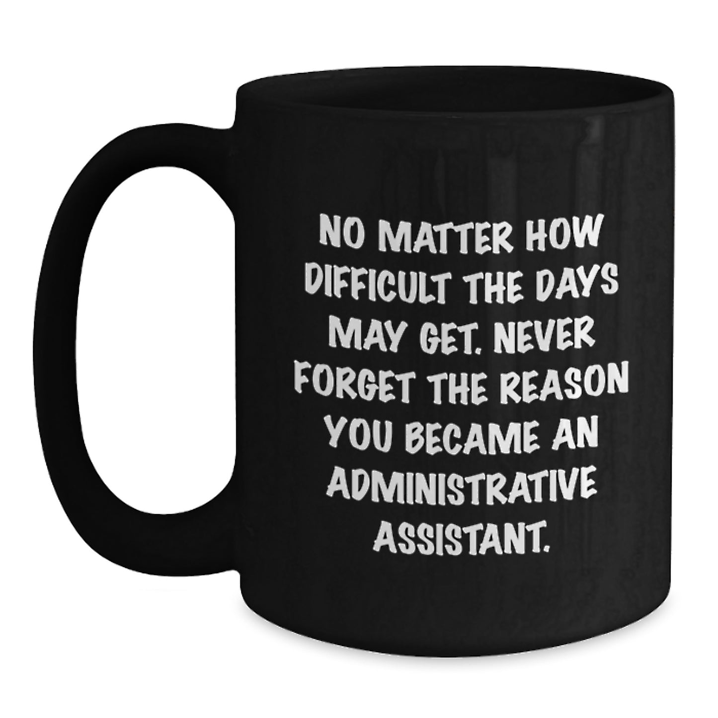 Funny Quote Administrative Assistant Gifts from Coworkers, Black Coffee Mug for Birthday Unique Gifts for Her, Him, Friends, Family - Main